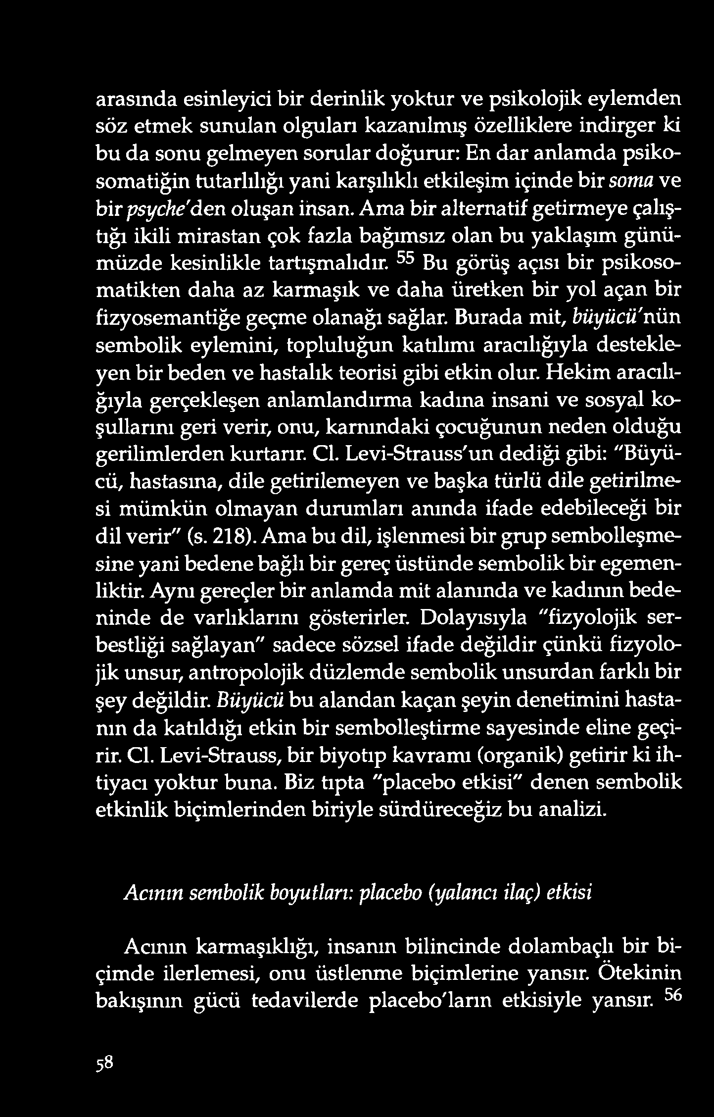 arasında esinleyici bir derinlik yoktur ve psikolojik eylemden söz etmek sunulan olguları kazanılmış özelliklere indirger ki bu da sonu gelmeyen sorular doğurur: En dar anlamda psiko- somatiğin