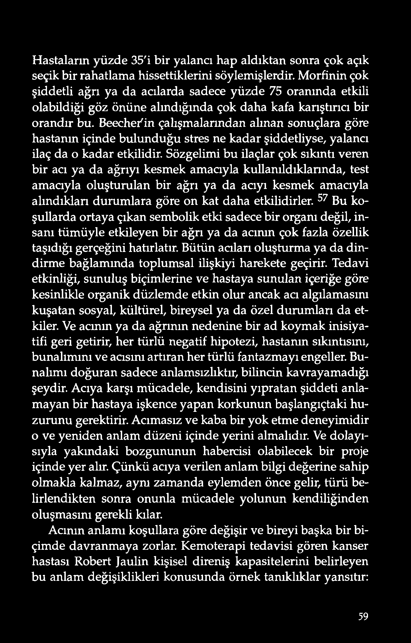 Hastaların yüzde 35'i bir yalancı hap aldıktan sonra çok açık seçik bir rahatlama hissettiklerini söylemişlerdir.