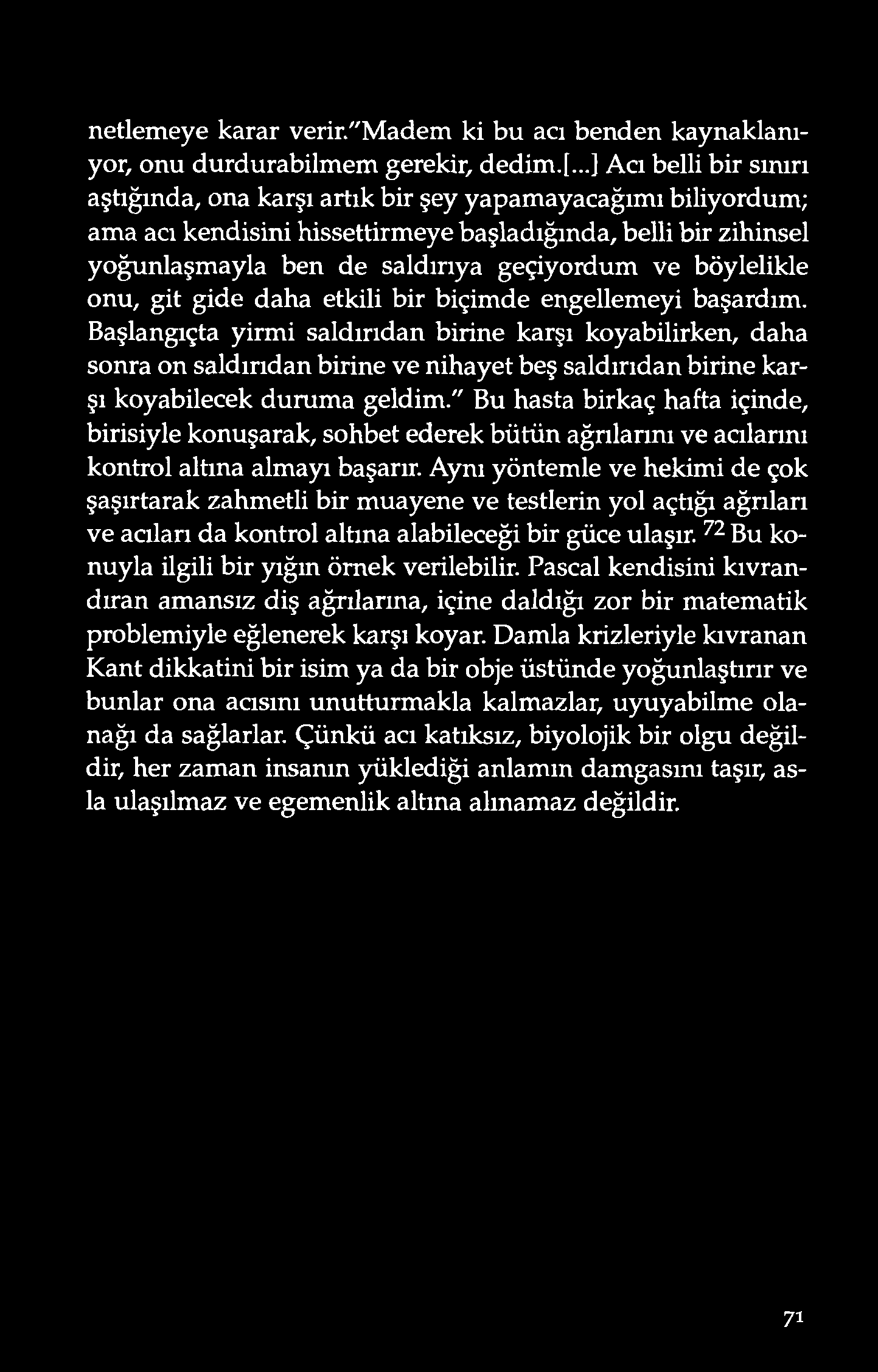 netlemeye karar verir/ 'Madem ki bu acı bend en kaynaklanıyor, onu durdurabilmem gerekir, dedim.[.