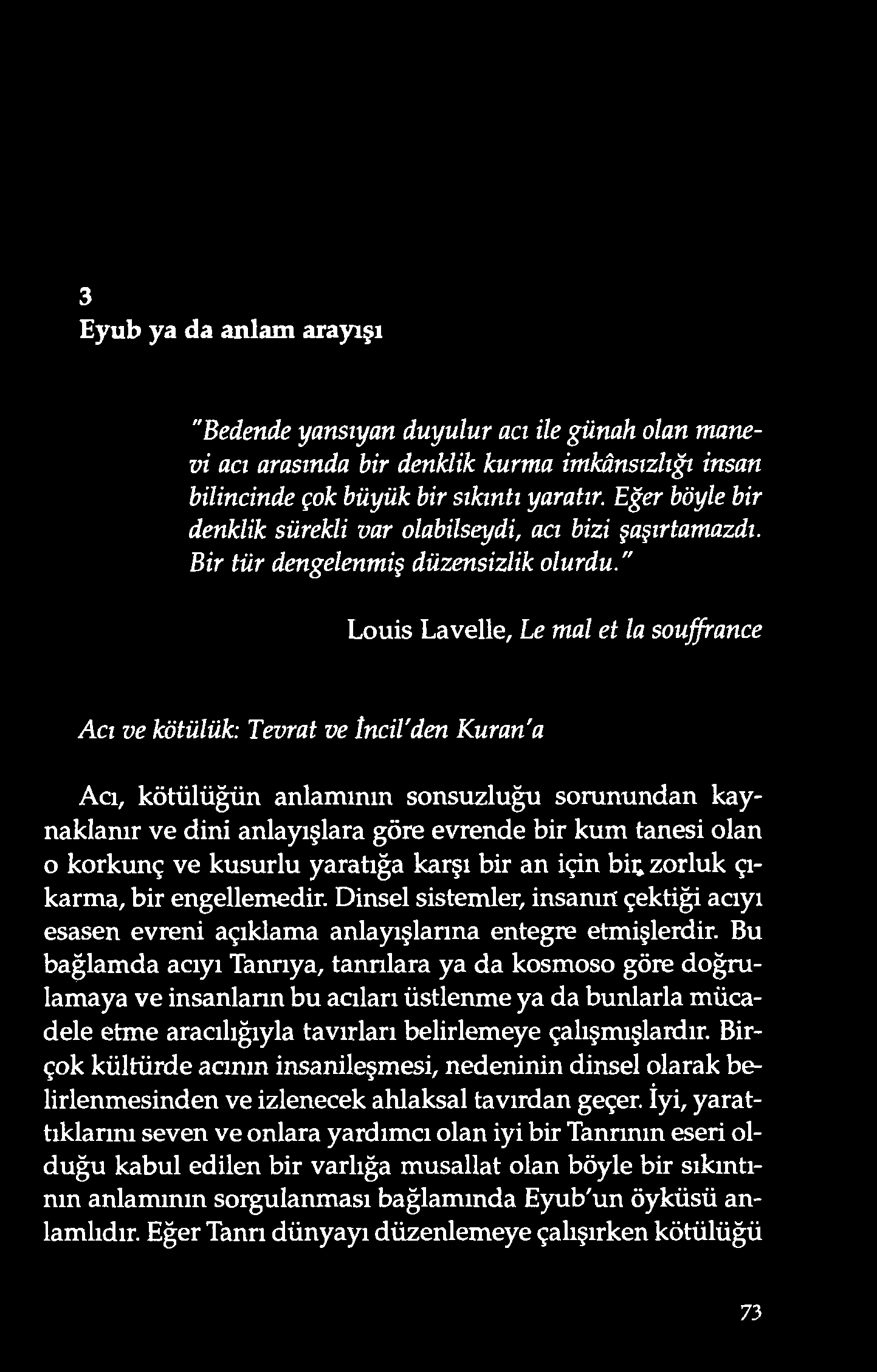 3 Eyu b ya da an lam arayışı " Beden de y an sıy an du y u lu r ac ı ile g ü n ah o lan m an e v i ac ı ar asın da bir de n klik ku r m a im kân sız lığ ı in san bilin c in de ç o k bü y ü k bir