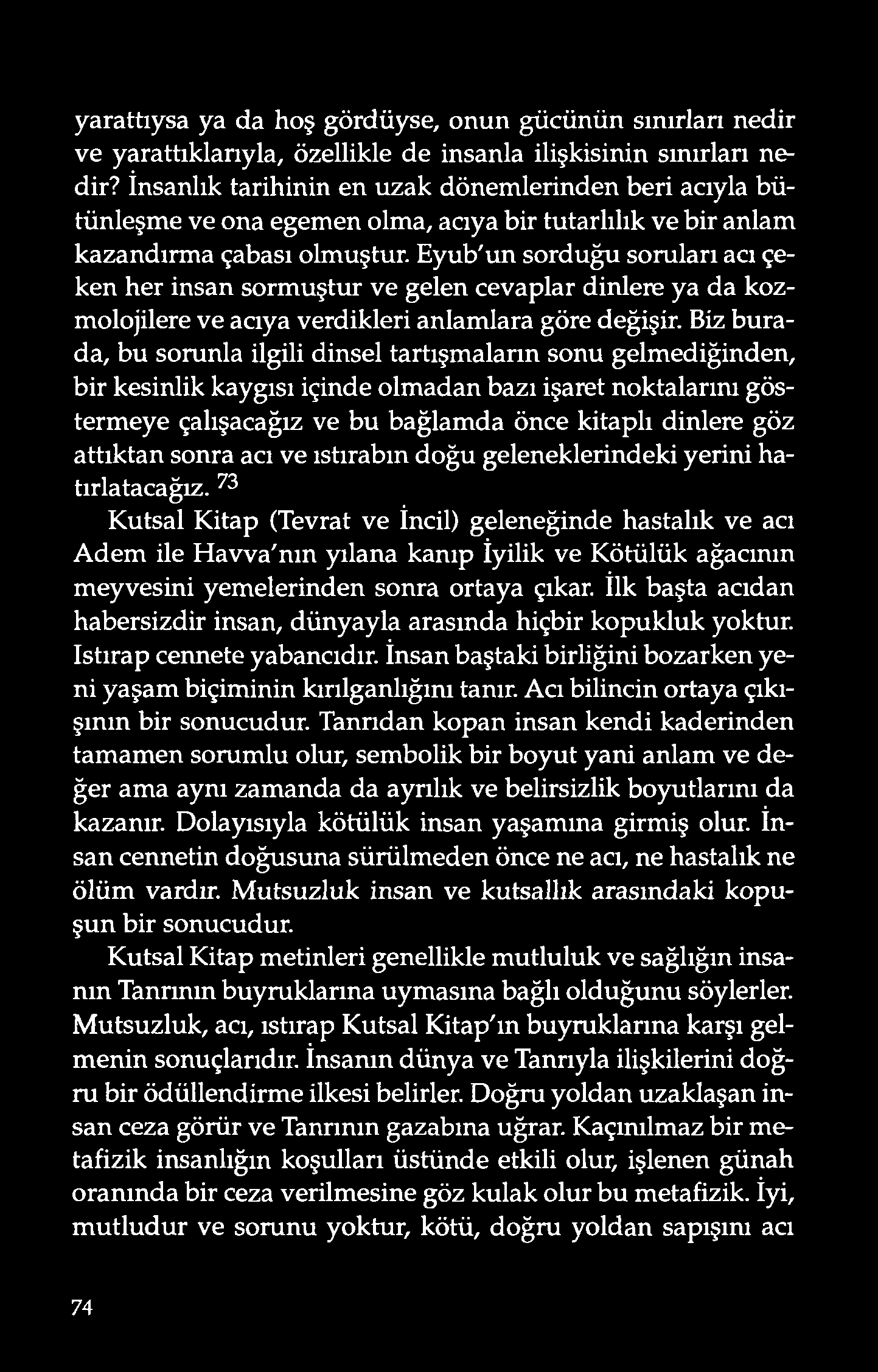 yarattıysa ya da hoş gördüyse, onun gücünün sınırlan nedir v e yarattıklarıyla, ö zellikle d e insanla ilişkisinin sınırları nedir?