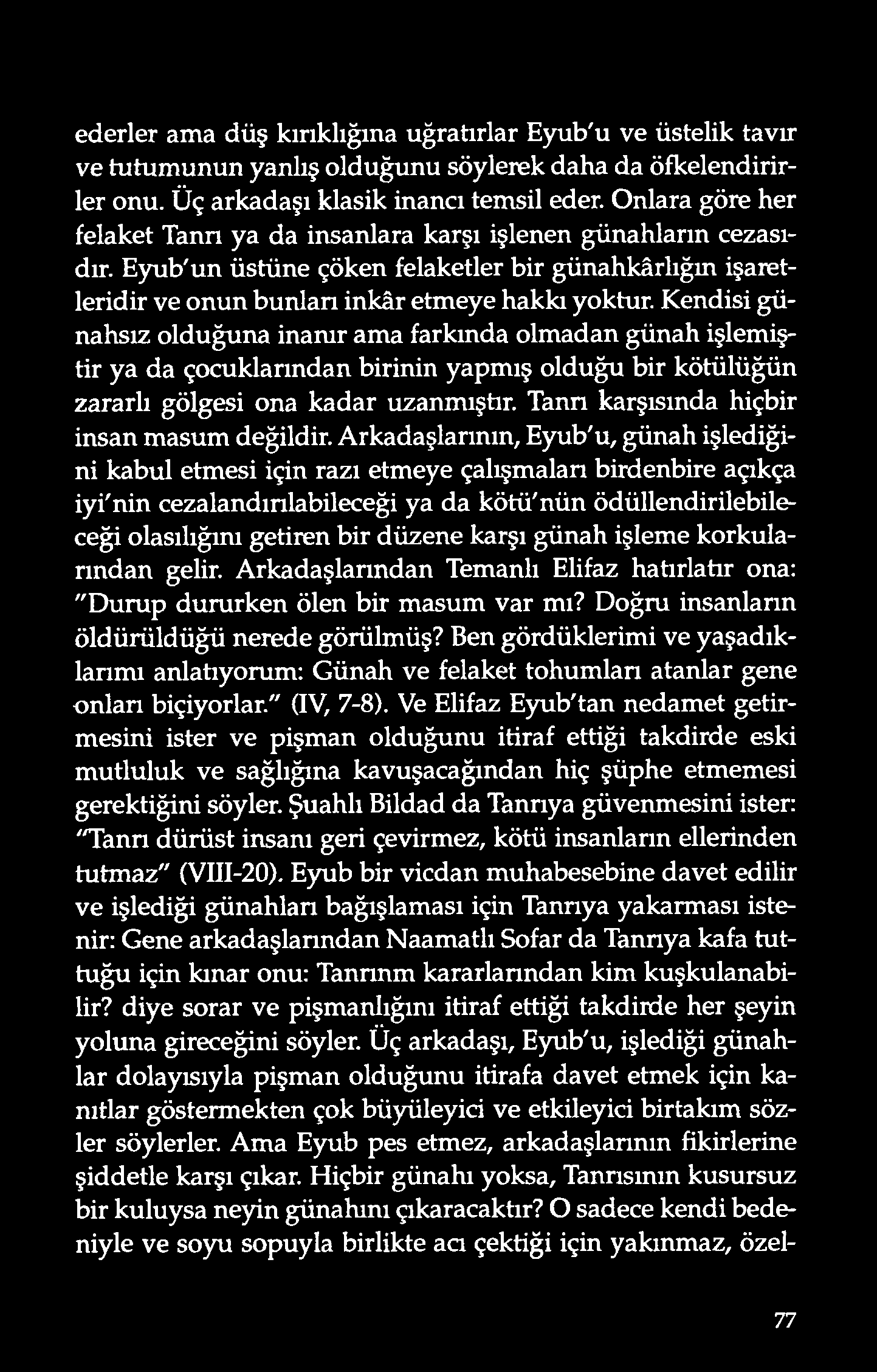 ederler ama düş kırıklığına uğratırlar Eyub'u ve üstelik tavır v e tutum unun yanlış o lduğunu sö ylerek daha da ö fkelend irirler onu. Üç arkadaşı klasik inancı temsil eder.