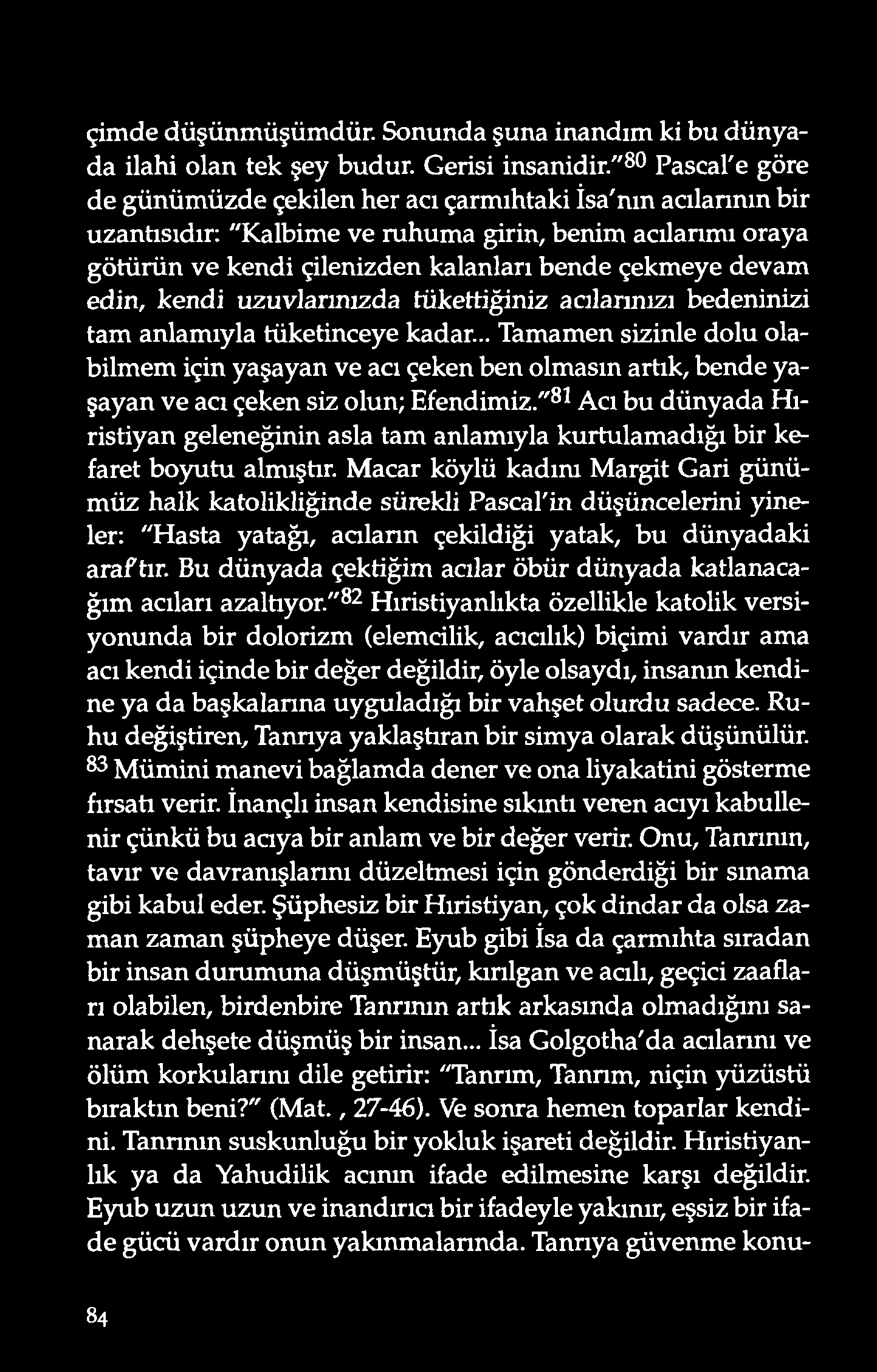 çimde düşünmüşümdür. Sonunda şuna inandım ki bu dünyada ilahi olan tek şey budur. Gerisi insanidir.