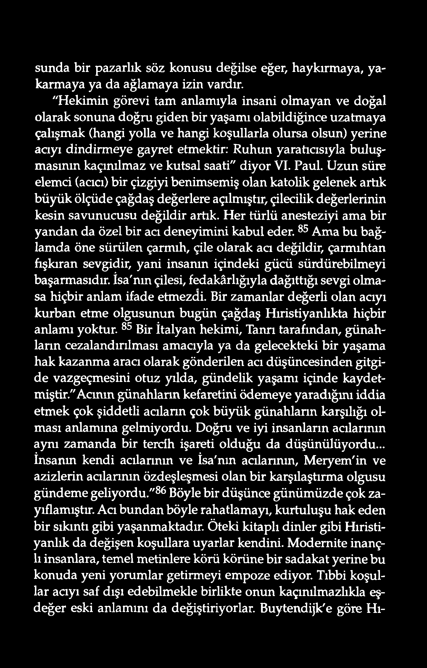 sunda bir pazarlık söz konusu değilse eğer, haykırmaya, yakarmaya ya da ağlamaya izin vardır.