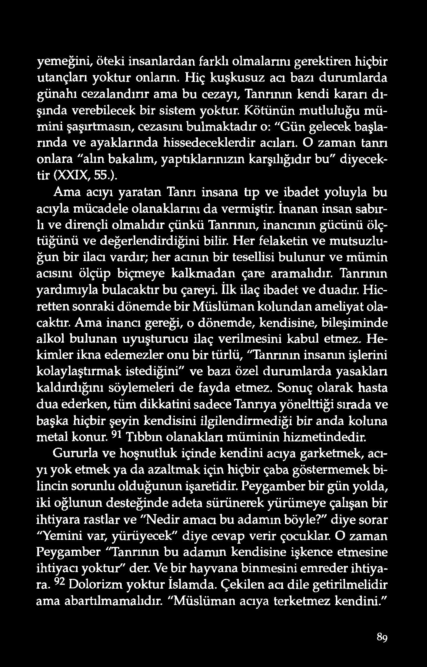 yemeğini, öteki insanlardan farklı olmalarını gerektiren hiçbir utançları yoktur onların.