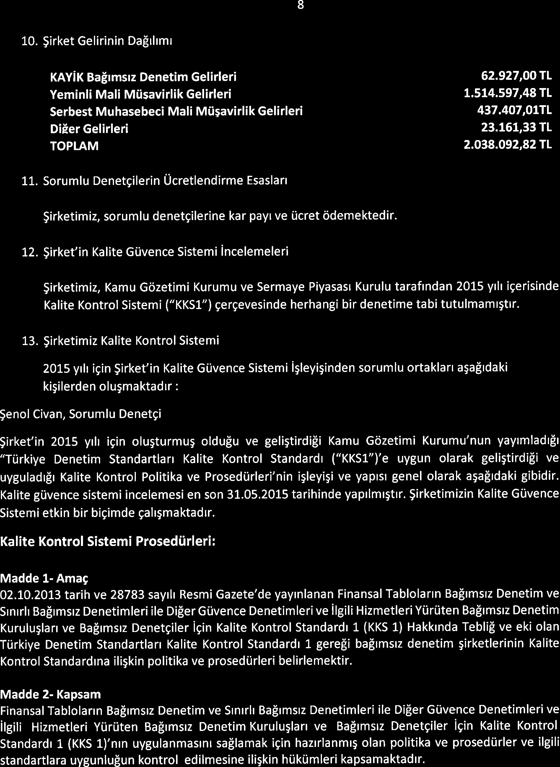 8 10. $irket Gelirinin Da[rltmr KAYiK Bairmsrz Denetim Gelirleri Yeminli Mali Miisavirlik Gelirleri Serbest Mu hasebeci Mali Miisavirlik Gelirleri DiEer Gelirleri TOPTAM 62.927,OOTL t.514.