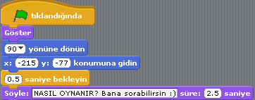 90 yönüne çevrilir. Belirtilen konuma gider. 0.5 saniye bekler ve yazılanı söyler. 2.