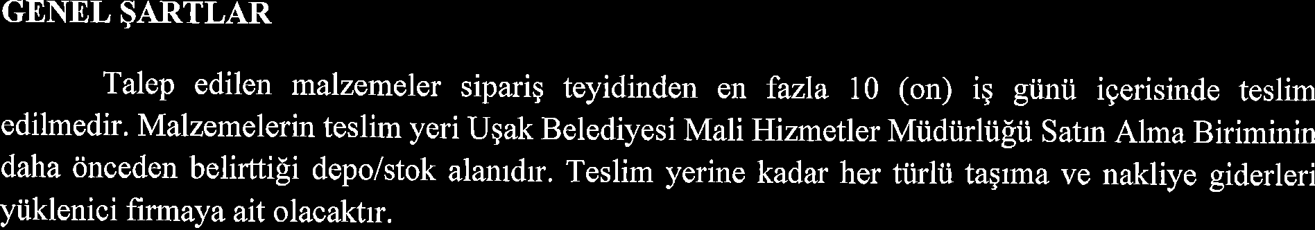 GENEL $ARTLAR Talep edilen malzemeler siparig teyidinden en fazla 10 (on) ig giinii igerisinde teslim edilmedir.