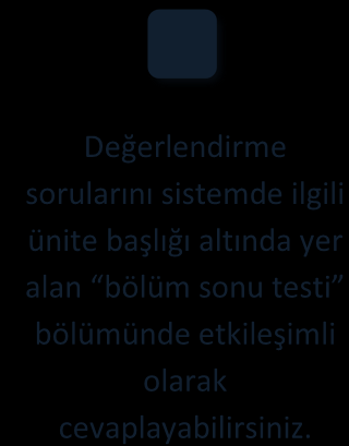 DEĞERLENDİRME SORULARI Değerlendirme sorularını sistemde ilgili ünite başlığı altında yer alan bölüm sonu testi bölümünde etkileşimli olarak cevaplayabilirsiniz. 1.