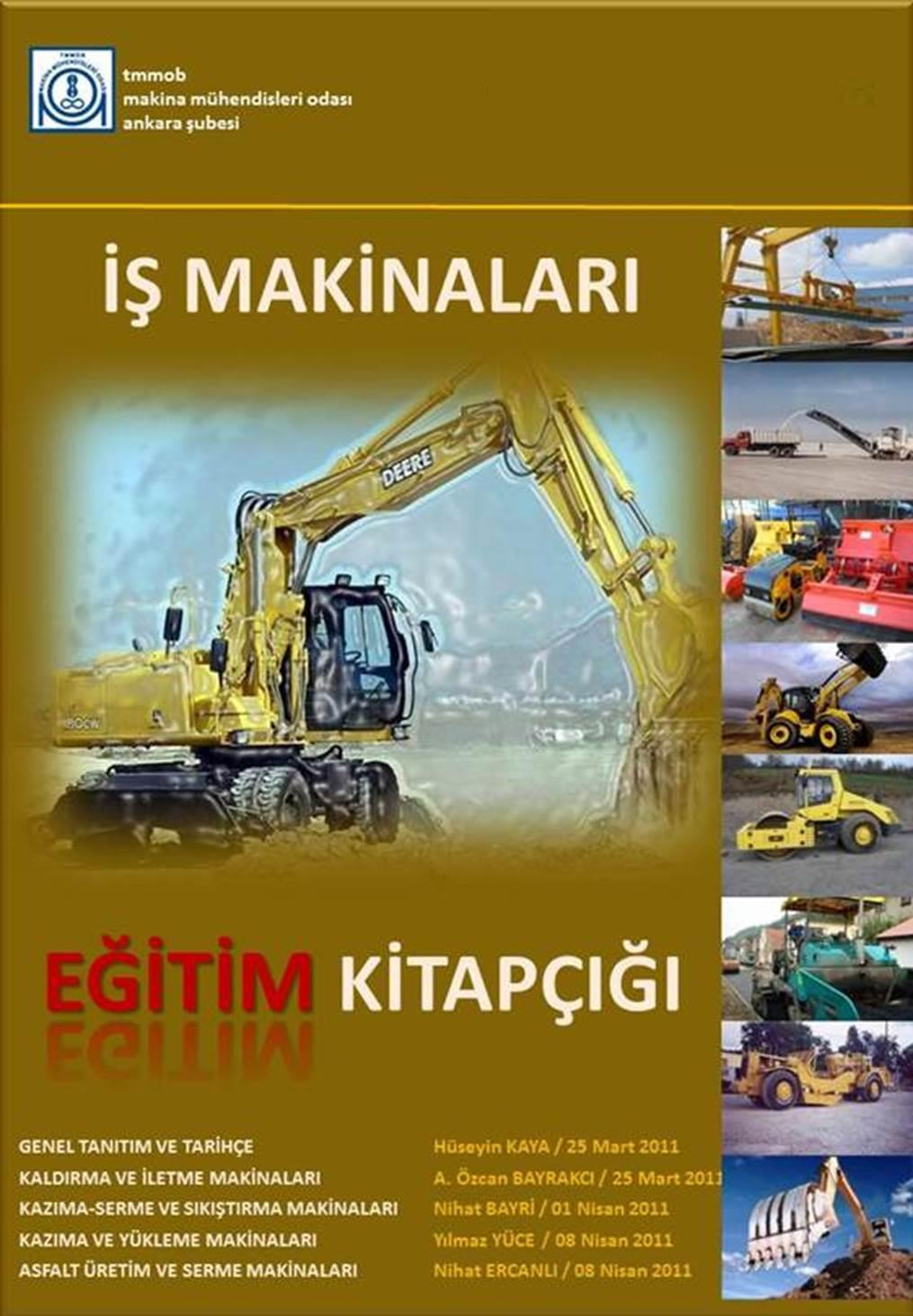 İŞ MAKİNALARI EĞİTİM KİTAPÇIĞI MMO Ankara Şube İş Makinaları Komisyonu tarafından, Üniversitelerde öğrencilere yönelik hazırlanan İş Makinaları