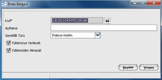 İhale Belgesi Bilgileri İhale belge bilgileri Ekle seçeneği ile açılan pencereden kaydedilir. Kod Açıklama Gereklilik Türü Yükleniciden Alınacak Yükleniciye Verilecek İhale belge tanım kodudur.