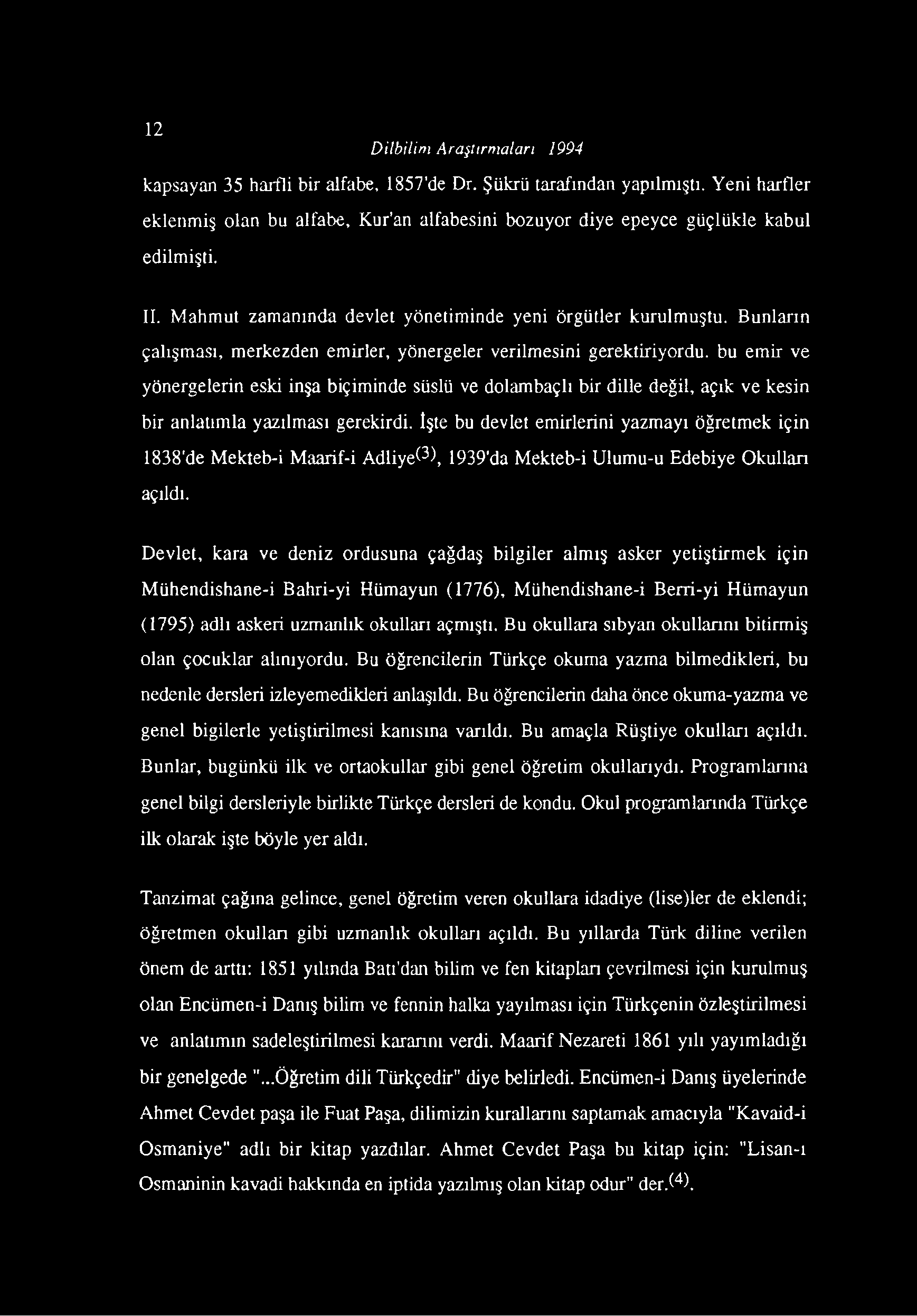 Bunların çalışması, merkezden emirler, yönergeler verilmesini gerektiriyordu, bu emir ve yönergelerin eski inşa biçiminde süslü ve dolambaçlı bir dille değil, açık ve kesin bir anlatımla yazılması