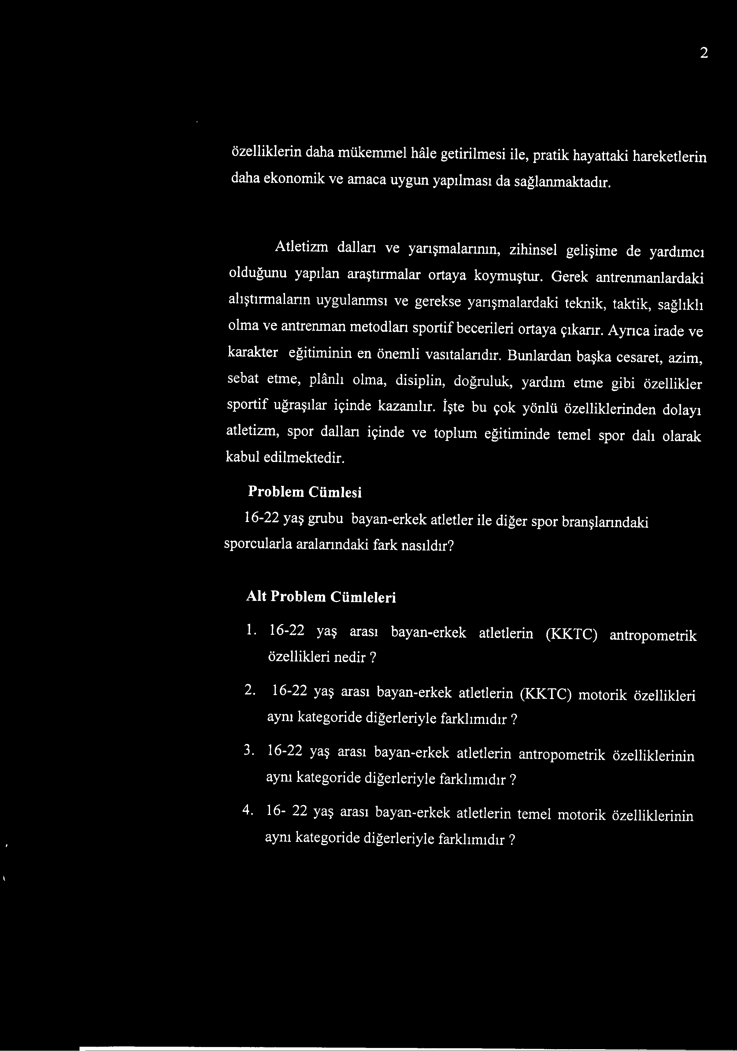 Gerek antrenmanlardaki alıştırmaların uygulanmsı ve gerekse yarışmalardaki teknik, taktik, sağlıklı olma ve antrenman metodları sportif becerileri ortaya çıkarır.