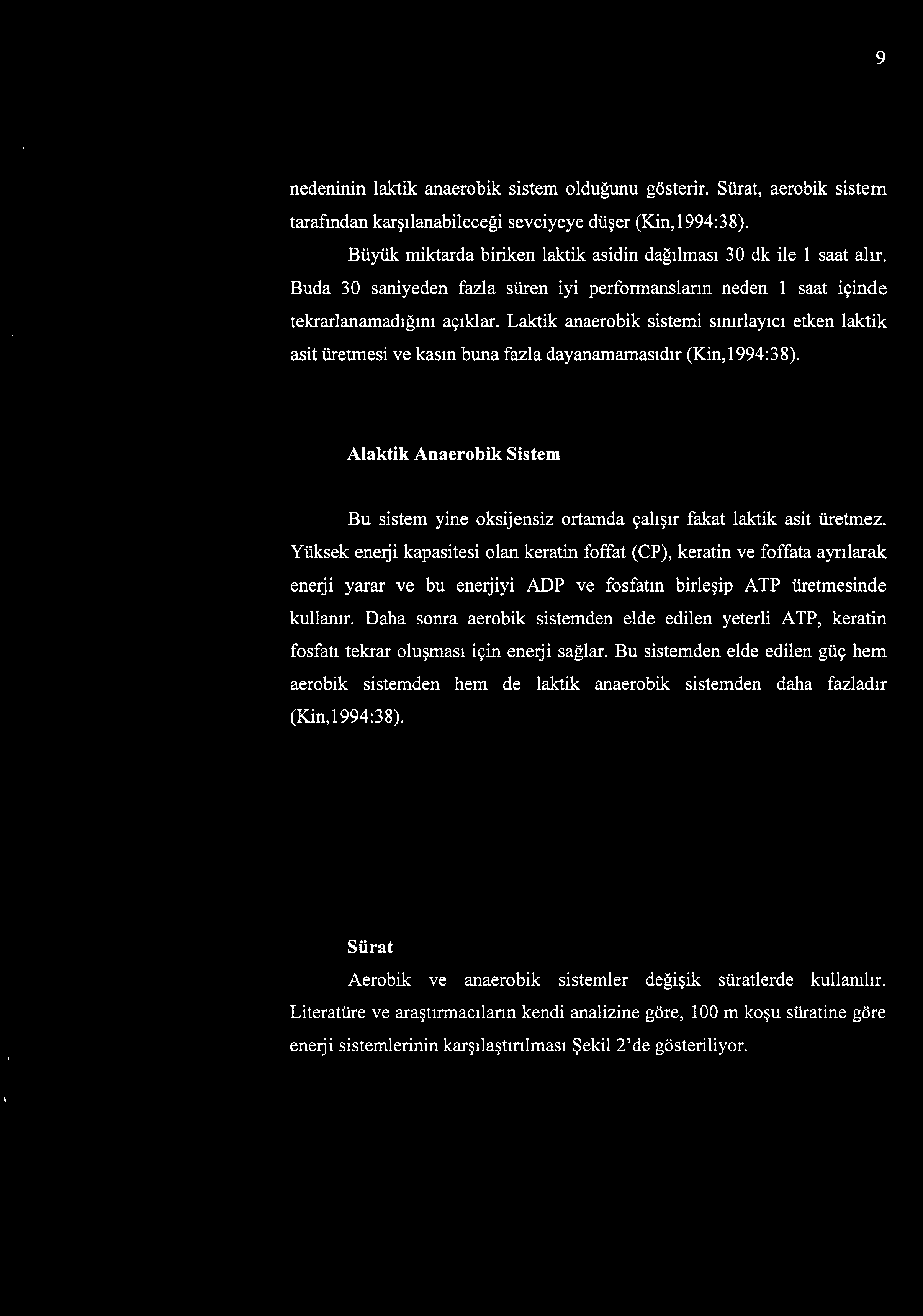 Laktik anaerobik sistemi sınırlayıcı etken laktik asit üretmesi ve kasın buna fazla dayanamamasıdır (Kin,1994:38).