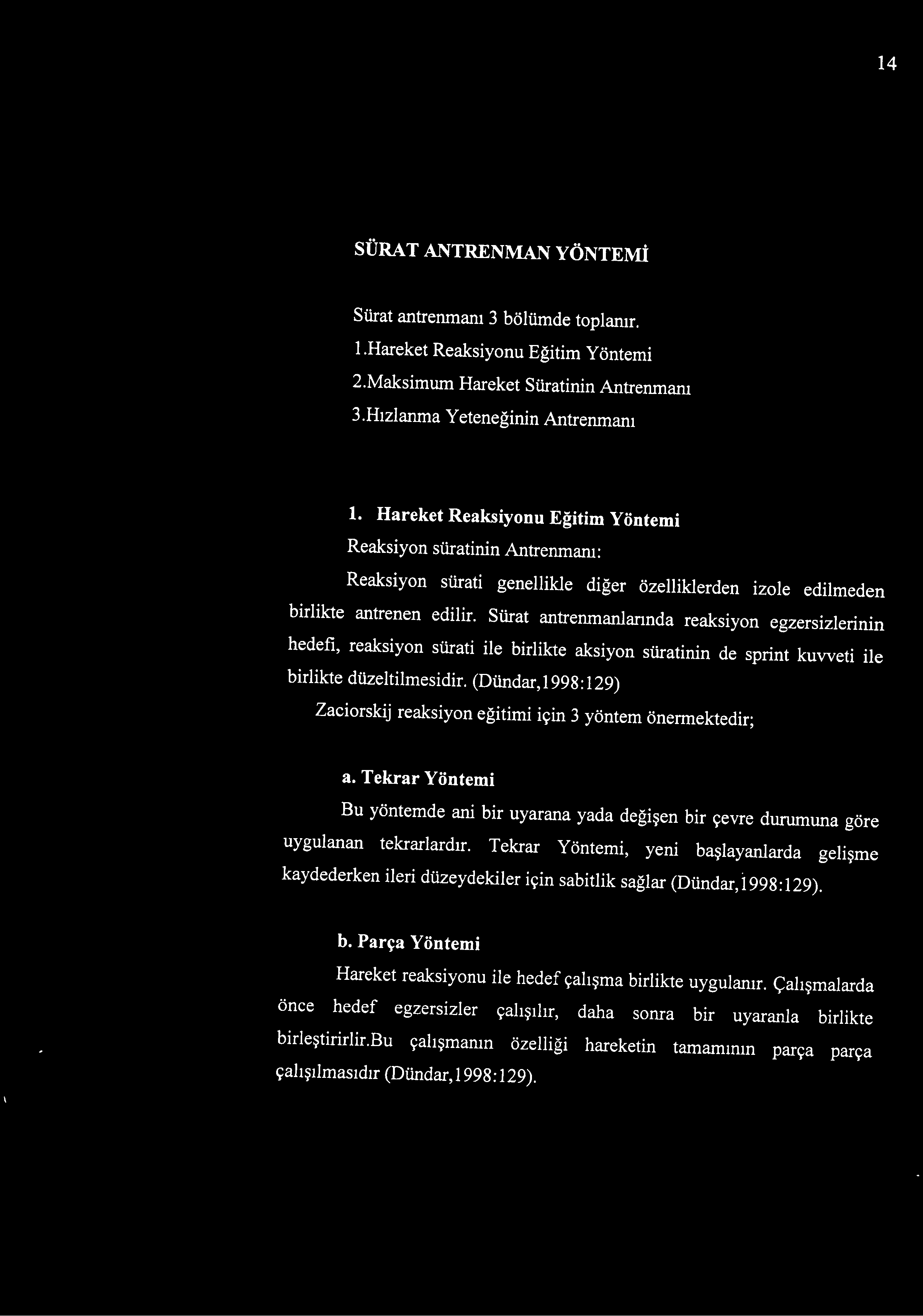 (Dündar,1998:129) Zaciorskij reaksiyon eğitimi için 3 yöntem önermektedir; a.