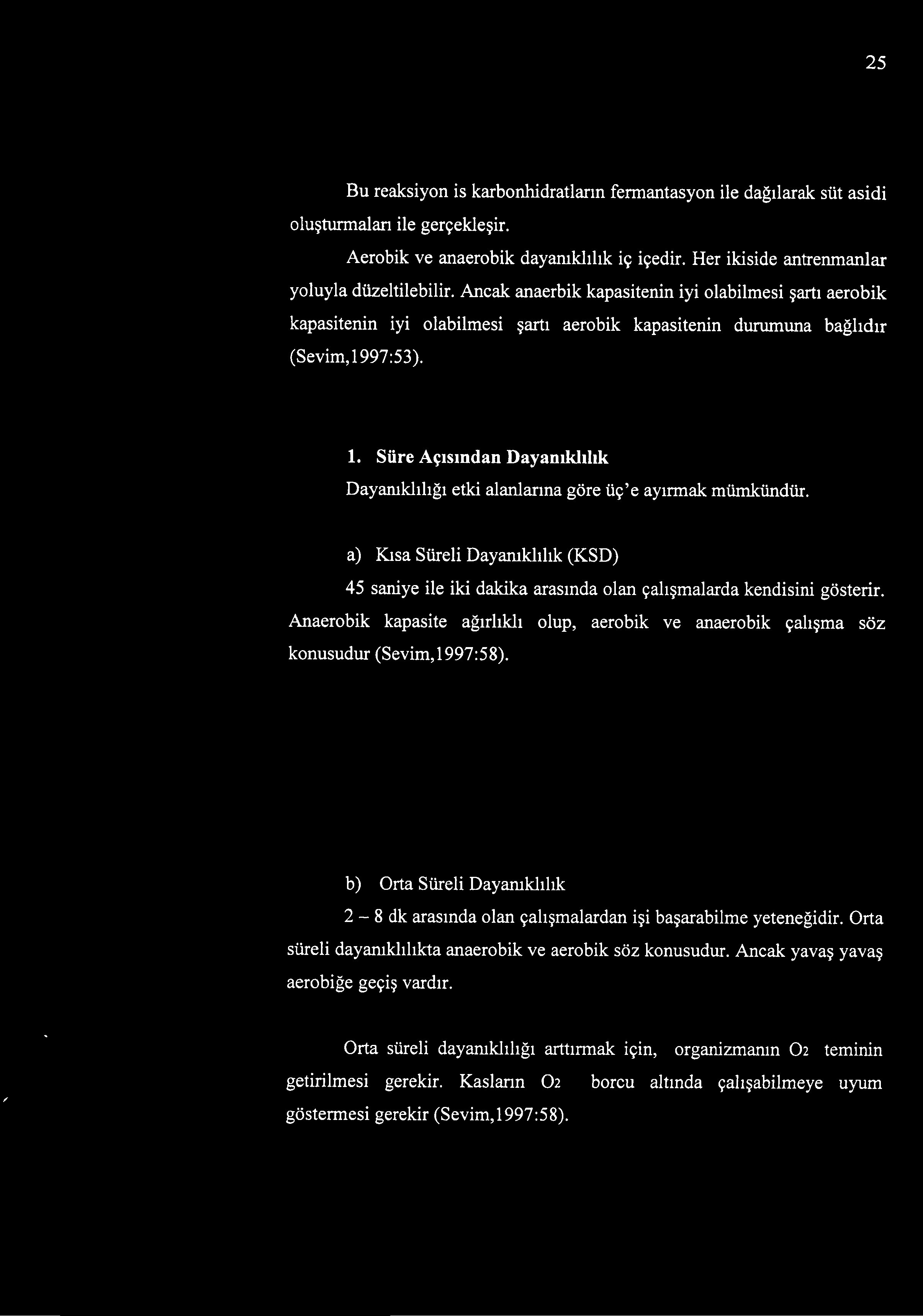 a) Kısa Süreli Dayanıklılık (KSD) 45 saniye ile iki dakika arasında olan çalışmalarda kendisini gösterir.