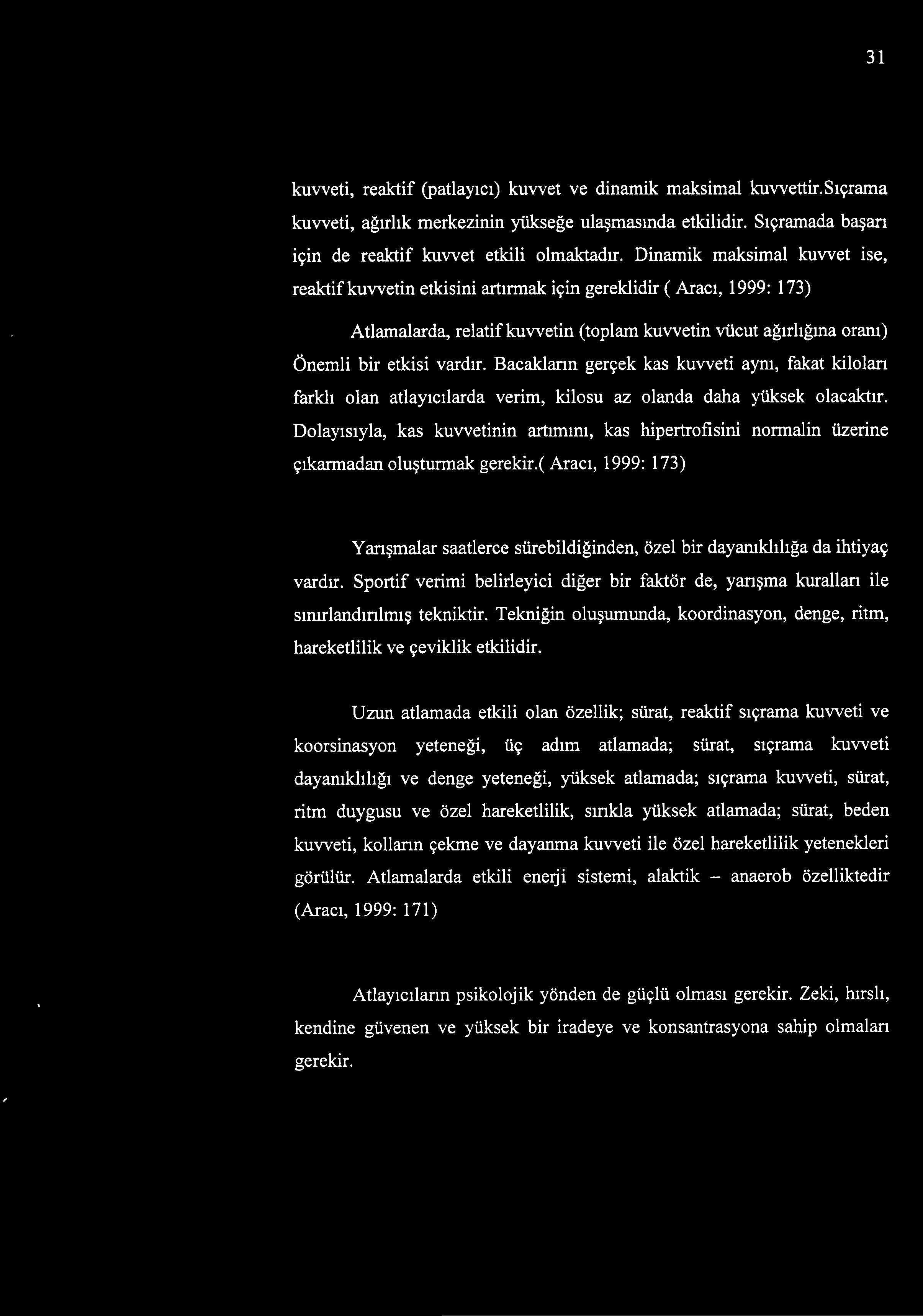 Bacakların gerçek kas kuvveti aynı, fakat kiloları farklı olan atlayıcılarda verim, kilosu az olanda daha yüksek olacaktır.