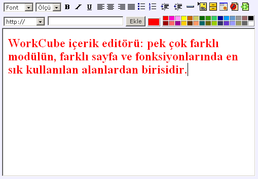 WorkCube İçerik Editörünün Kullanımı İçerik editörünün üst kısmında bulunan ikon ve alanların kullanımı aşağıdaki gibidir. Font Alanı yazdığınız yazının fontunu değiştirmek için kullanılır.