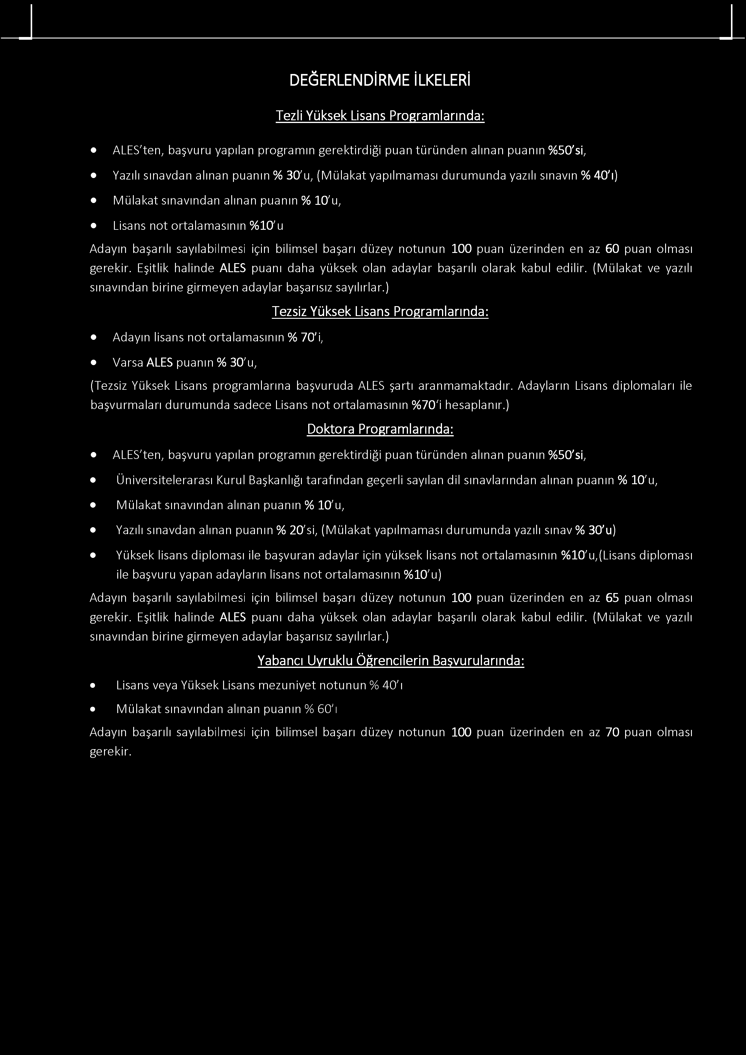 üzerinden en az 60 puan olması gerekir. Eşitlik halinde ALES puanı daha yüksek olan adaylar başarılı olarak kabul edilir. (Mülakat ve yazılı sınavından birine girm eyen adaylar başarısız sayılırlar.