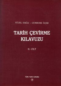 -- (Atatürk Kültür Dil ve Tarih Yüksek Kurumu Türk Tarih Kurumu Yayınları ; VII. Dizi- Sa.174) ISBN 975-16-0869-4 Tarih çevirme kılavuzu (2.