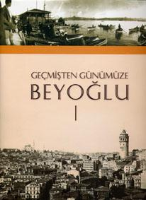 Geçmişten günümüze Beyoğlu (Cilt 1) / yayın komisyonu Yücel Dağlı, M. Sinan Genim.