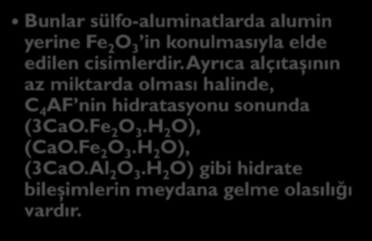 Bunlar sülfo-aluminatlarda alumin yerine Fe 2 O 3 in konulmasıyla elde edilen cisimlerdir.