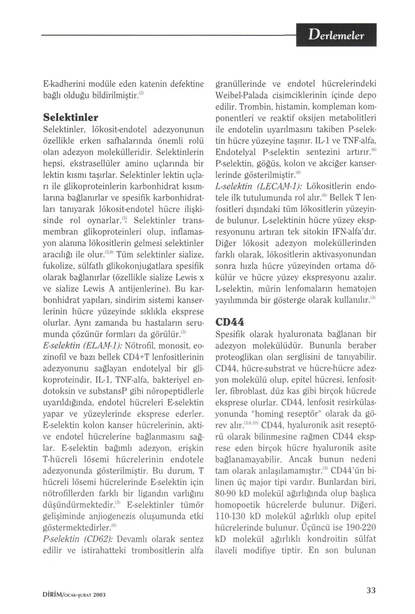 E-kadherini modüle eden katenin defektine bağlı olduğu bildirilmiştir." Selektinler Selektinler. lökosit-endotel adezyonunun özellikle erken safhalarında önemli rolü olan adezyon molekülleridir.