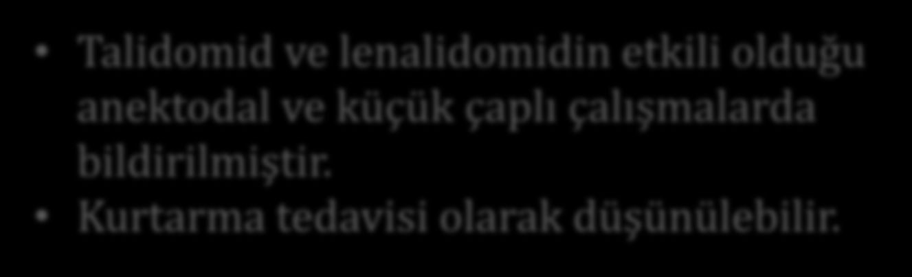 İMİD Talidomid ve lenalidomidin etkili olduğu anektodal ve küçük çaplı çalışmalarda bildirilmiştir.