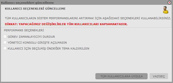 Yapılan seçimler, Tüm Kullanıcılara Uygula seçeneği ile sistemdeki
