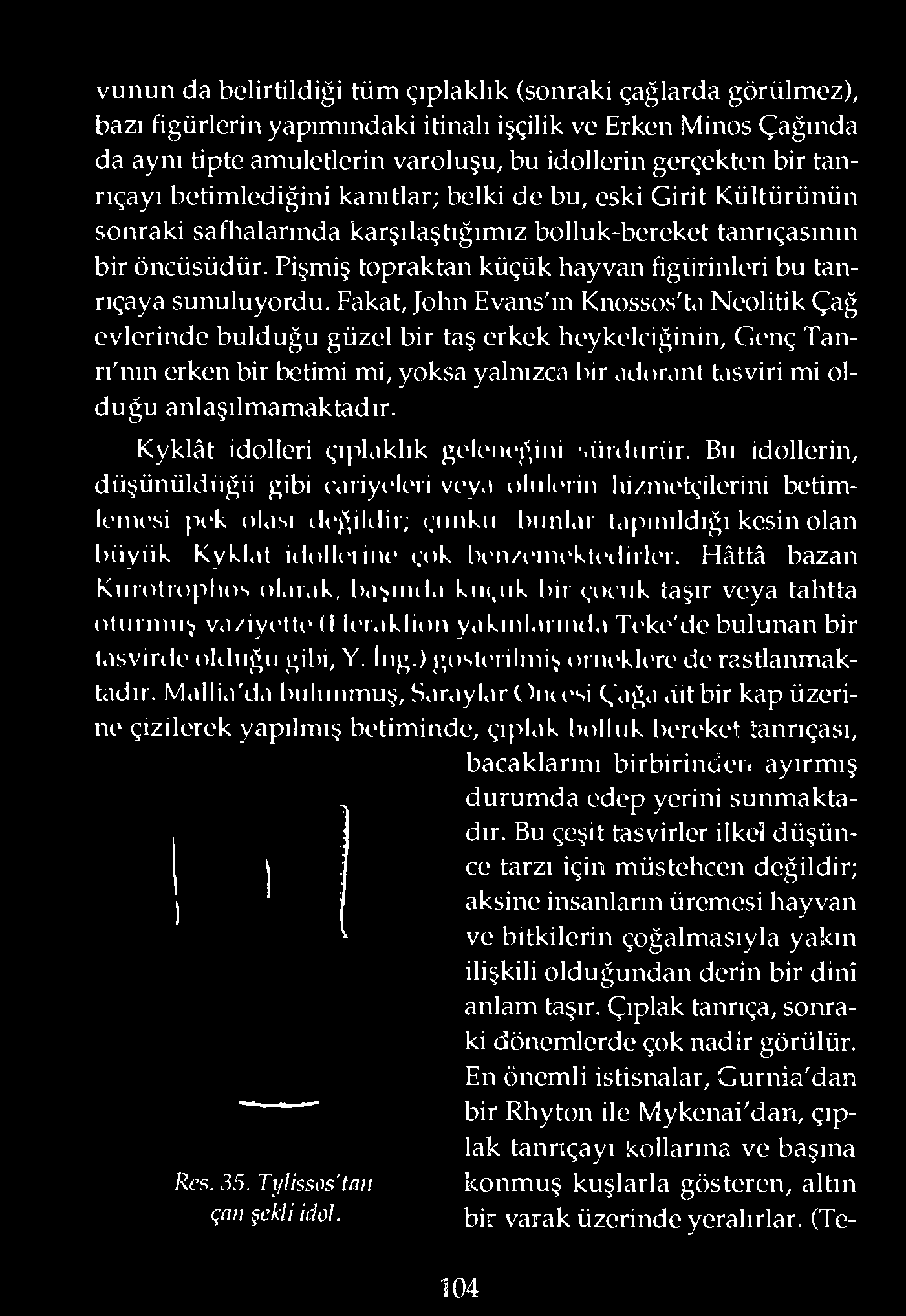 Pişmiş topraktan küçük hayvan figürinleri bu tanrıçaya sunuluyordu.