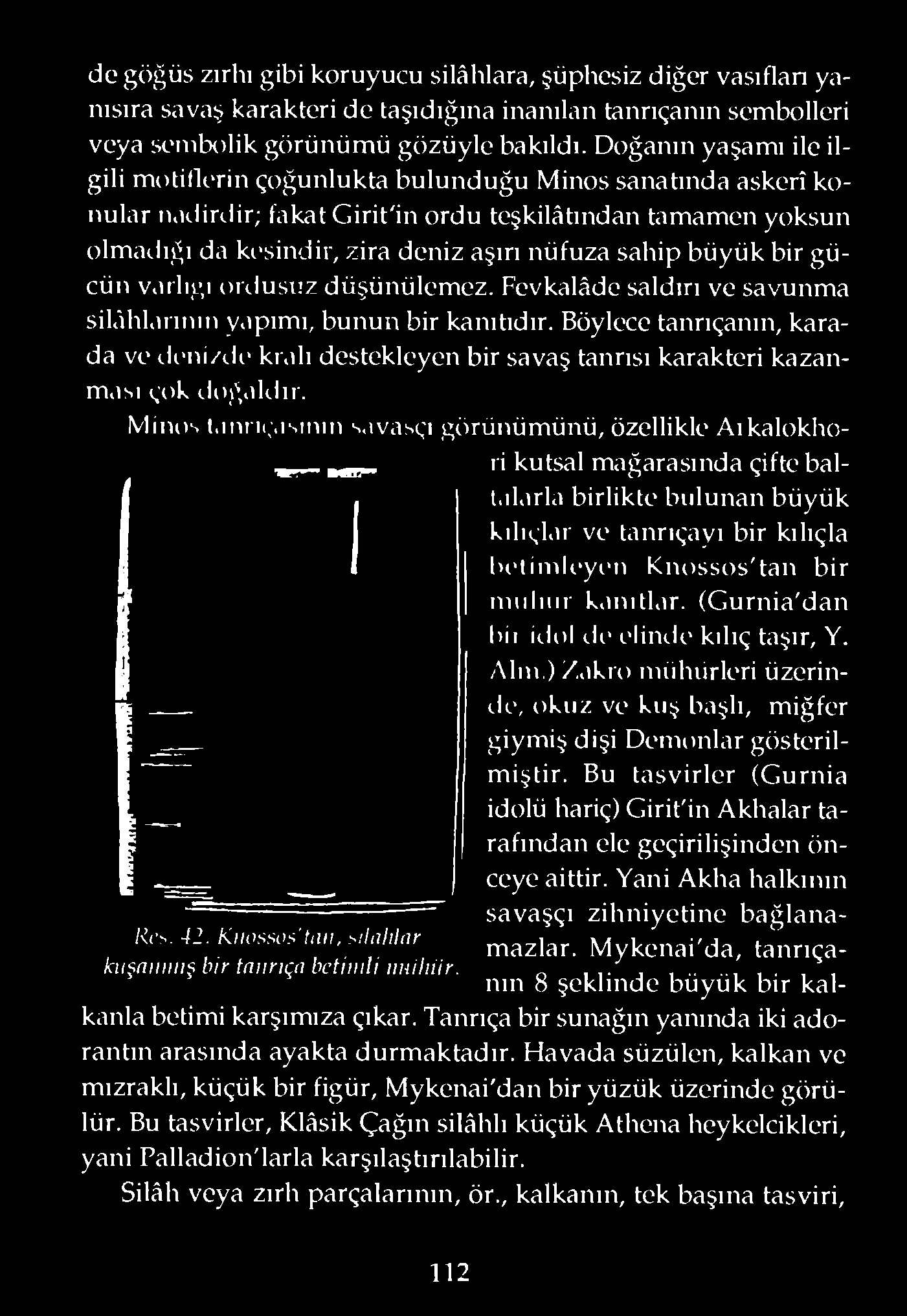 sahip büyük bir gücün varlığı onlusuz düşünülemez. Fevkalâde saldın ve savunma silâhlanılın yapımı, bunun bir kanıtıdır.