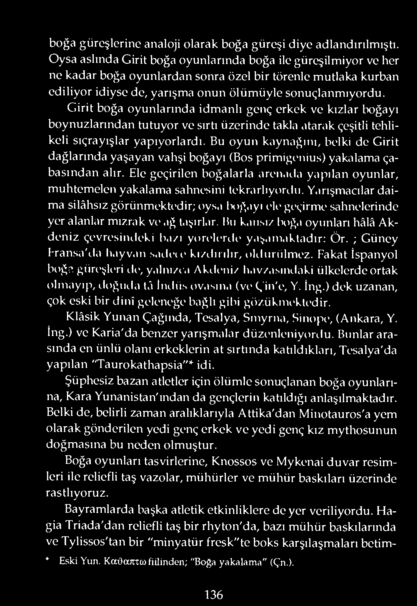 Girit boğa oyunlarında idmanlı genç erkek ve kızlar lx)ğayı boynuzlarından tutuyor ve sırtı üzerinde takla.ıtanık çeşitli tehlikeli sıçrayışlar yapıyorlardı.