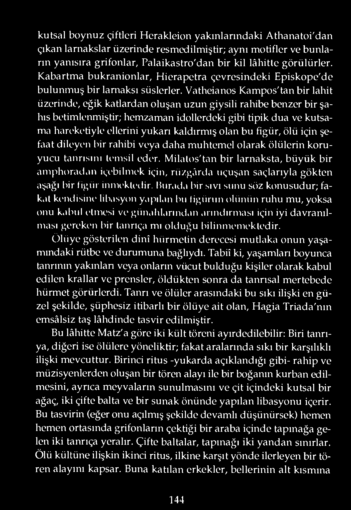 Vatheianos Kampos'tan bir lahit üzerinde, eğik katlardan oluşan uzun giysili rahibe benzer bir şahıs betimlenmişhr; hemzaman idollerdeki gibi hpik dua ve kutsama hareketiyle ellerini yukarı kaldırmış