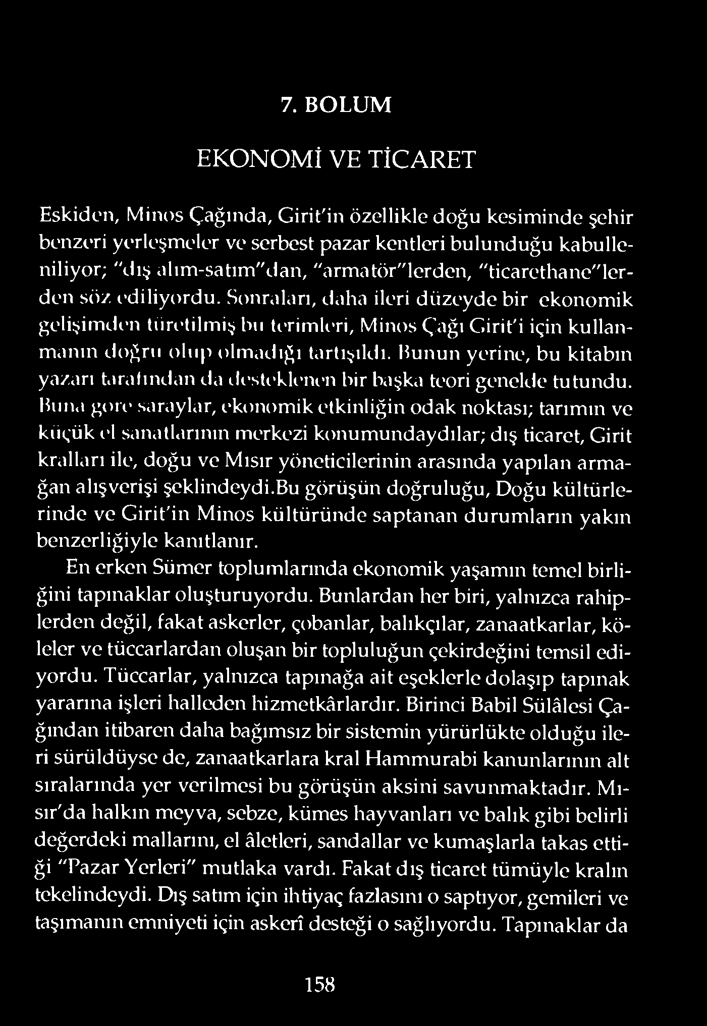 Sonraları, daha ileri düzeyde bir ekonomik gelişimdı-n türı-tilmiş bu tı-rimlı-ri, Minos Çağı Girit'i için kullanmanın doğru olup olmadığı tartışıldı.