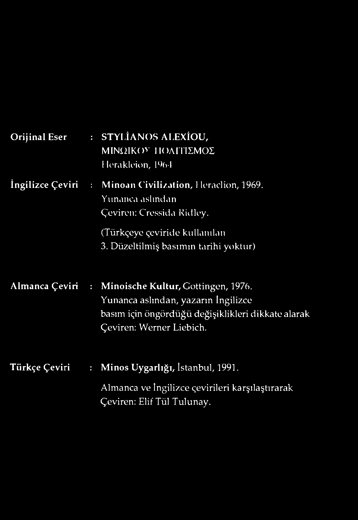 D üzeltilm iş basım ın tarihi yoktur) A lm anca Çeviri : M inoische K ultur, G ottingen, 1976.