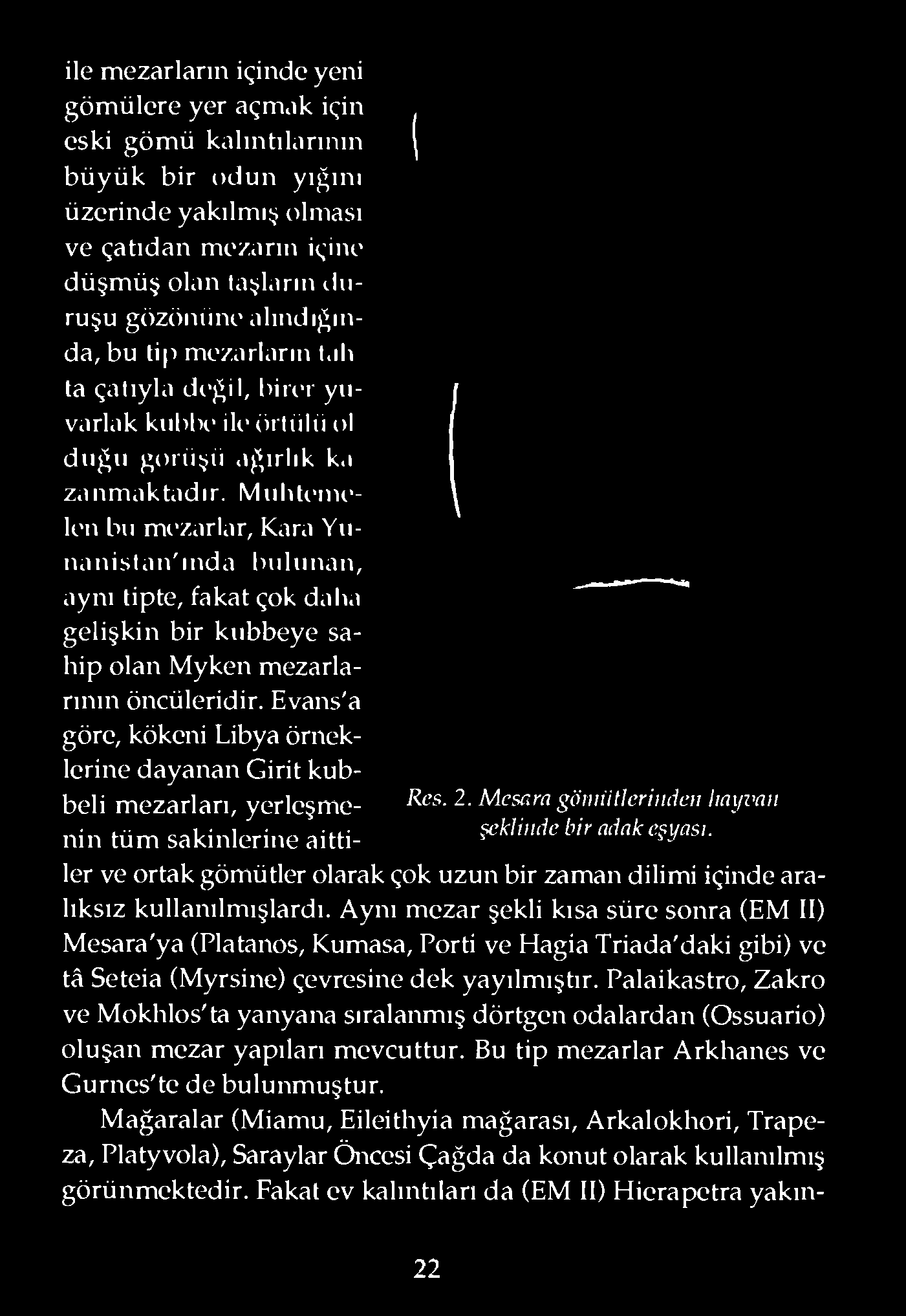 ıh ta çatıyla di'ğil, bin-r yuvarlak kııblh- ik- örtülü ol dıığıı görüşü.\ğırlık k.ı zanmaktadır.