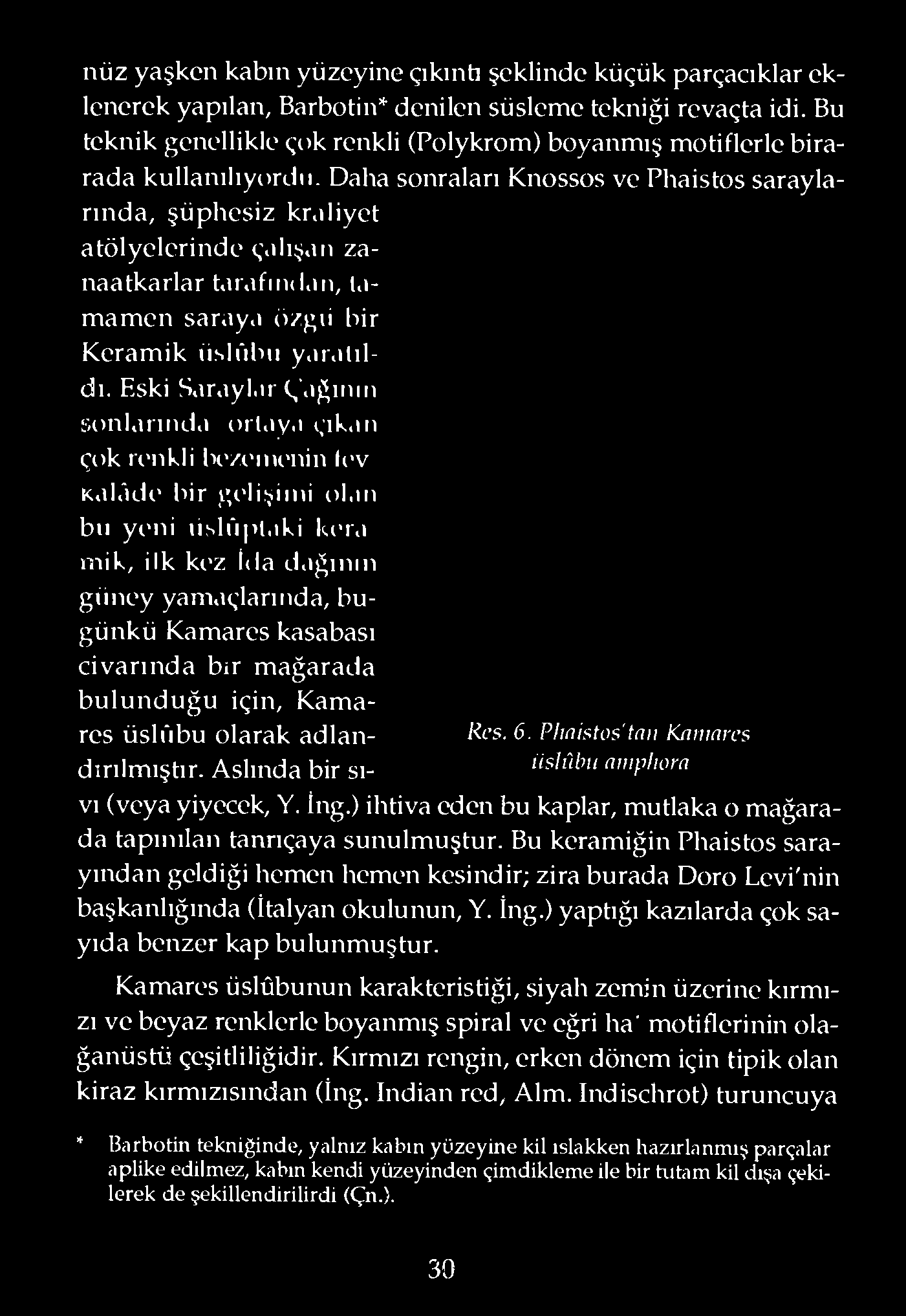 ıfmd.ın, t.ı- mamen saray.t ö/gıi bir Keramik iisirıhıı y.ır.ıtıl- dı. Eski S.ır.ıyl.ır (,'.tğınm sonl.ırınd.t ort.ıy.ı çık.m çok ri'nkli hıvi'nu'nin (ev K.ıl.'ıdi' bir gi'lişinii ol,m bu yeni ıisiri >t,ıki ker.