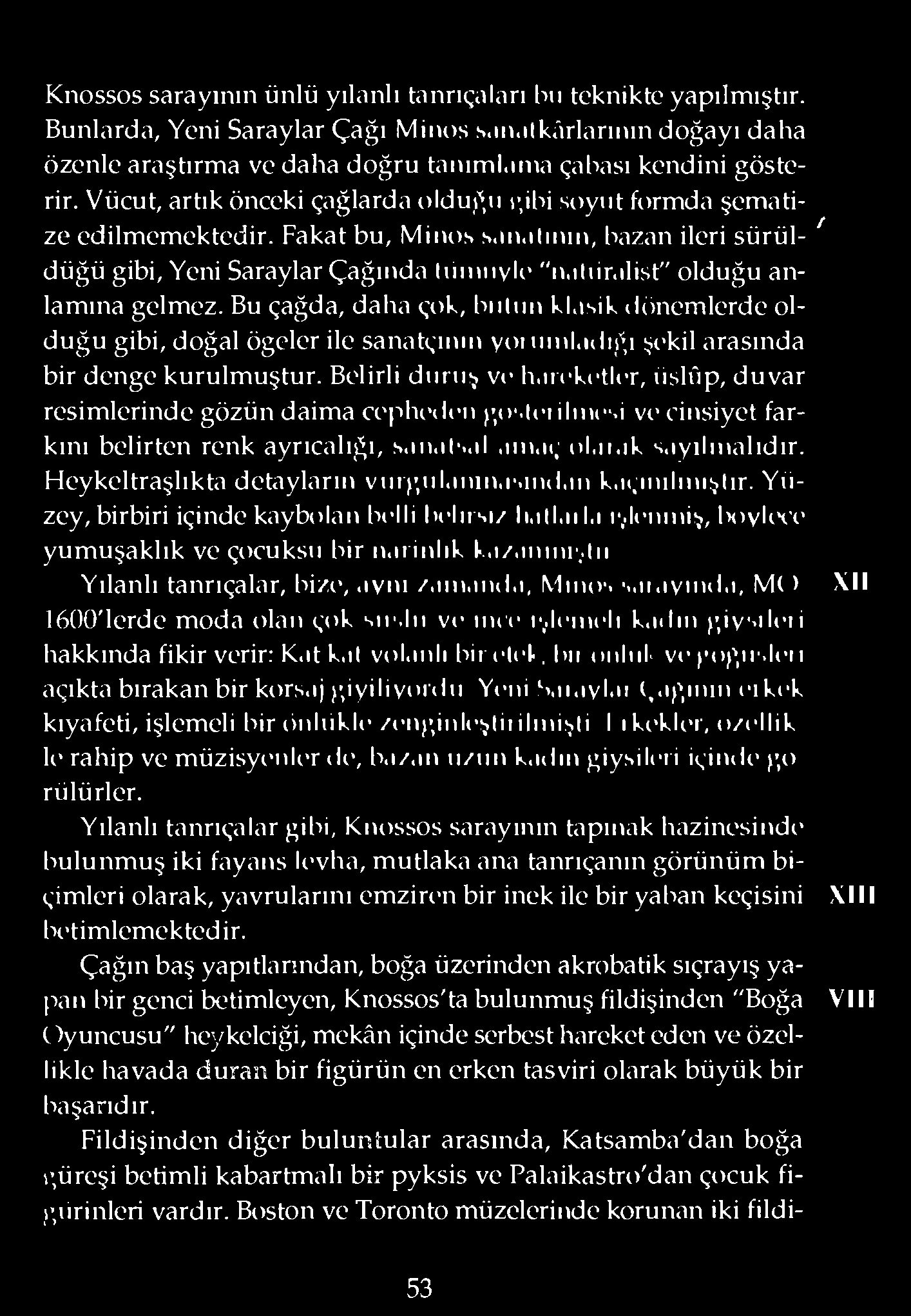 ılist" olduğu anlamına gelmez. Bu çağda, daha çok, bıılıın klasik dönemlerde olduğu gibi, doğal öğeler ile sanatçının yoı ııml.ulığı şekil arasında bir denge kurulmuştur. Belirli duruş ve h.