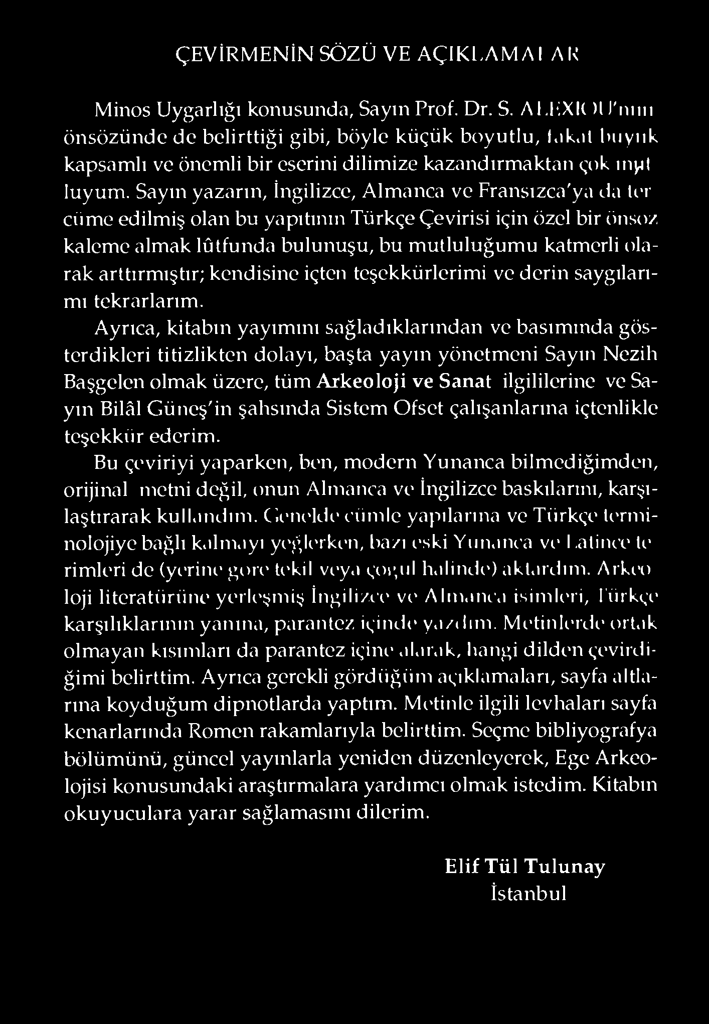 Sayın yazarın, Ingilizcc, Almanca ve Fransızca'ya da Ut cüme edilmiş olan bu yapıtının Türkçe Çevirisi için özel bir önsöz kaleme almak lûtfunda bulunuşu, bu mutluluğumu katmerli olarak arttırmıştır;