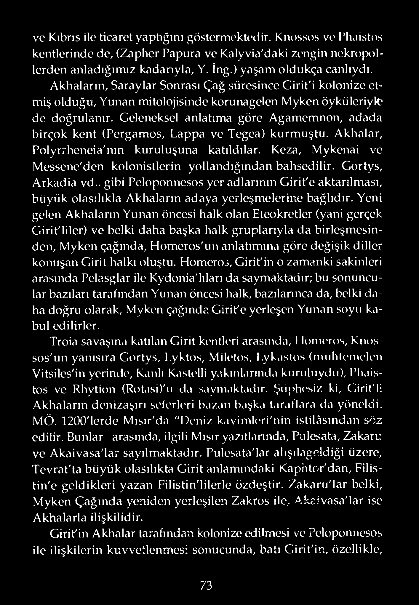 Geleneksel anlatıma göre Agamemnon, adada birçok kent (Pergamos, Lappa ve Tegea) kurmuştu. Akhalar, Polyrrheneia'nın kuruluşuna katıldılar.