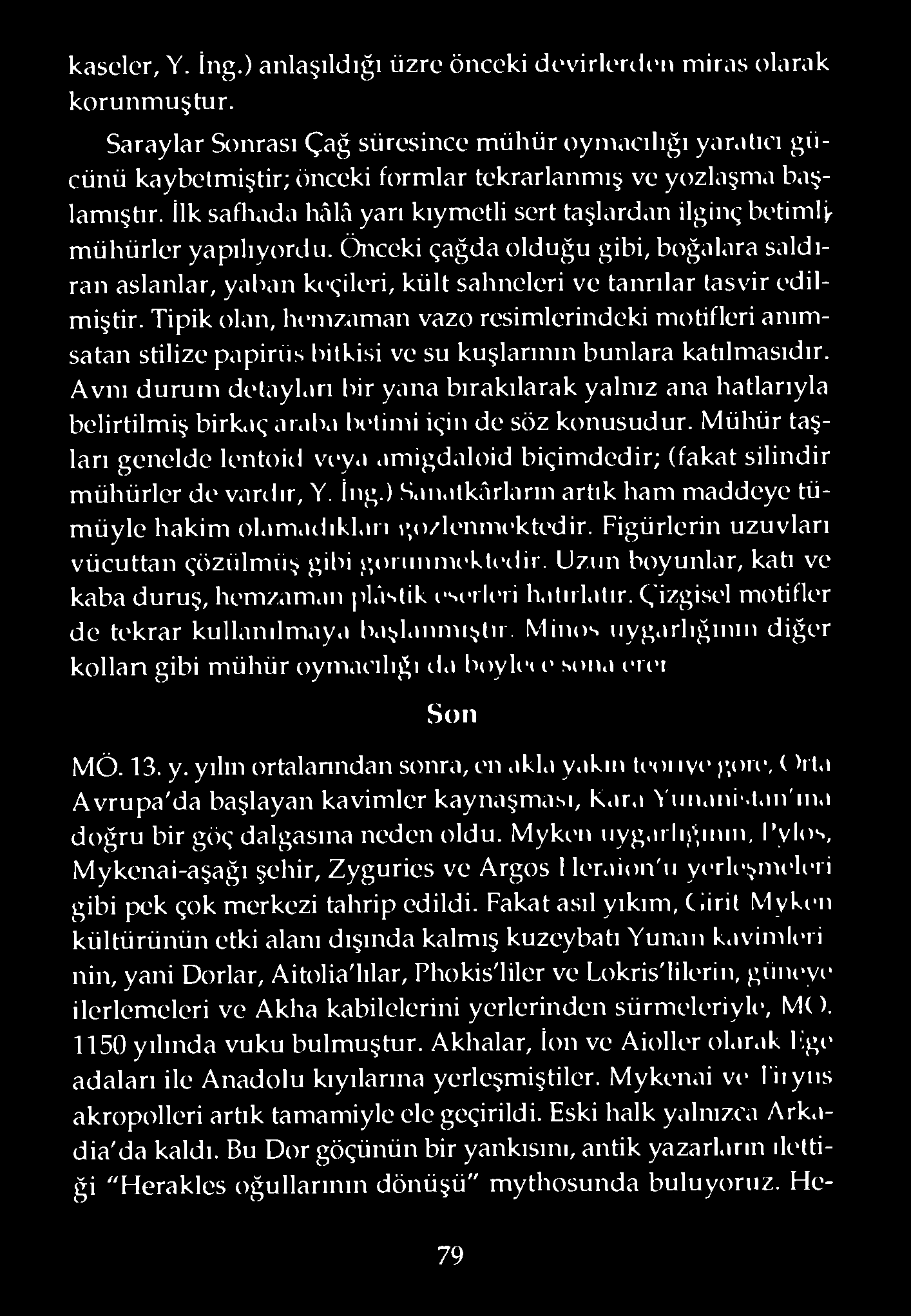 İlk safhada hâlâ yarı kıymetli sert taşlardan ilginç betimli- mühürler yapılıyordu. Önceki çağda olduğu gibi, boğalara saldıran aslanlar, yahan keçileri, kült sahneleri ve tanrılar tasvir edilmiştir.