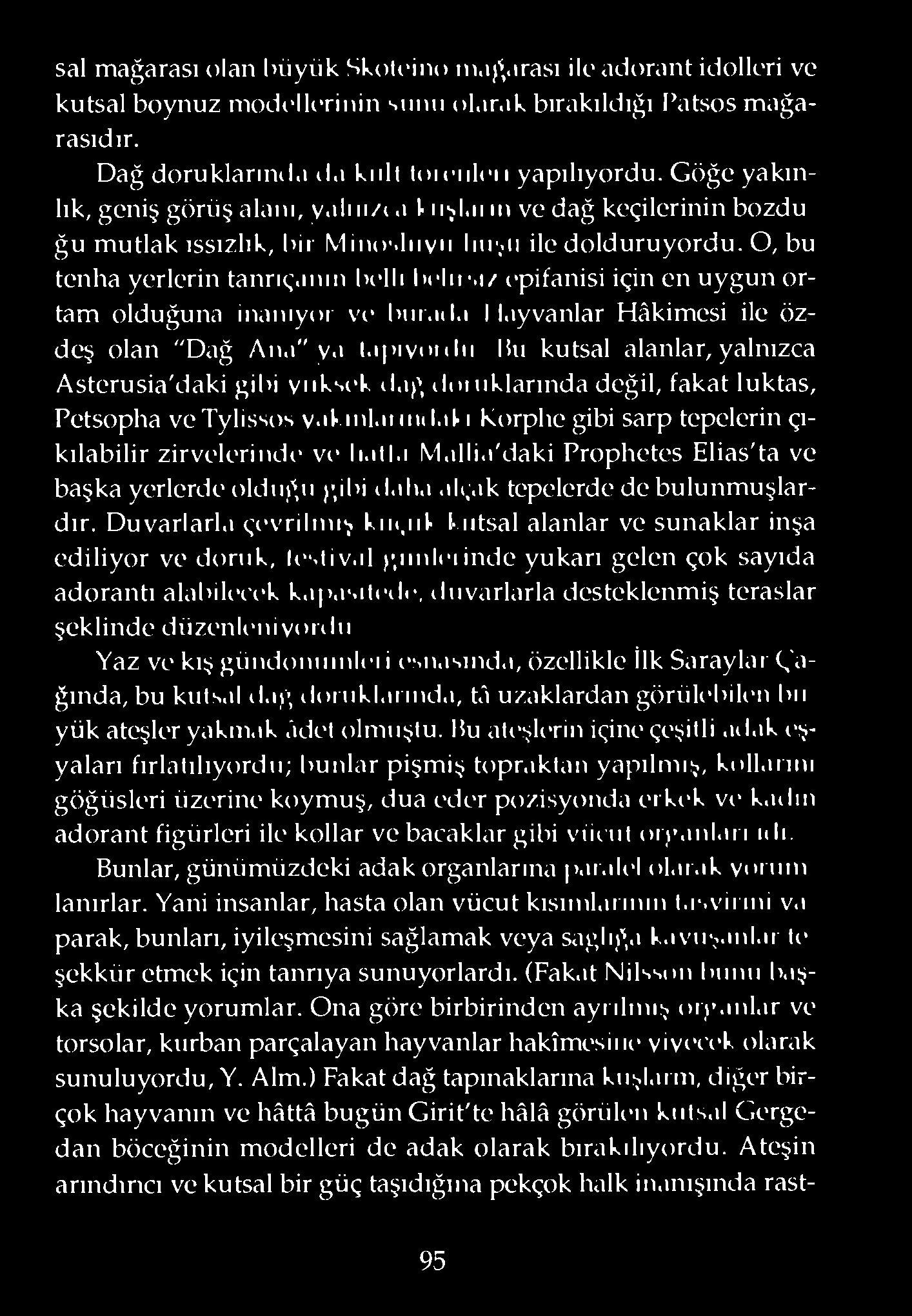 mın hellı hclıim/ epifanisi için en uygun ortam olduğuna inanıyor ve hnr.ul.ı I l.ıyvanlar Hâkimesi ile özdeş olan "Dağ An.ı" y.ı (.ipiynnln liıı kutsal alanlar,yalnızca Asterusia'daki gihi vııksek d.