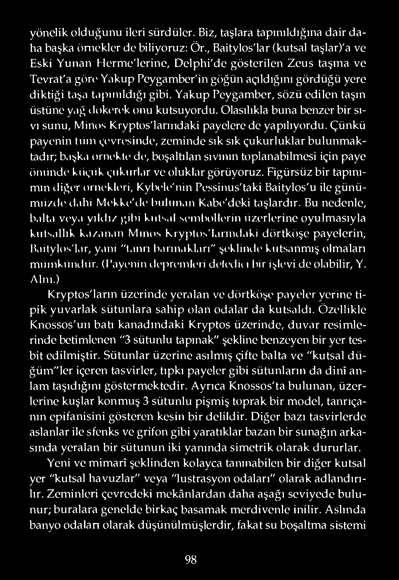 Yakup Peygamber, sözü edilen taşın üstüne yağ dokı-rı-k onu kutsuyordu. Olasılıkla buna benzer bir sıvı sunu, Minos Kryptos'lanııdaki payelere de yapılıyordu.