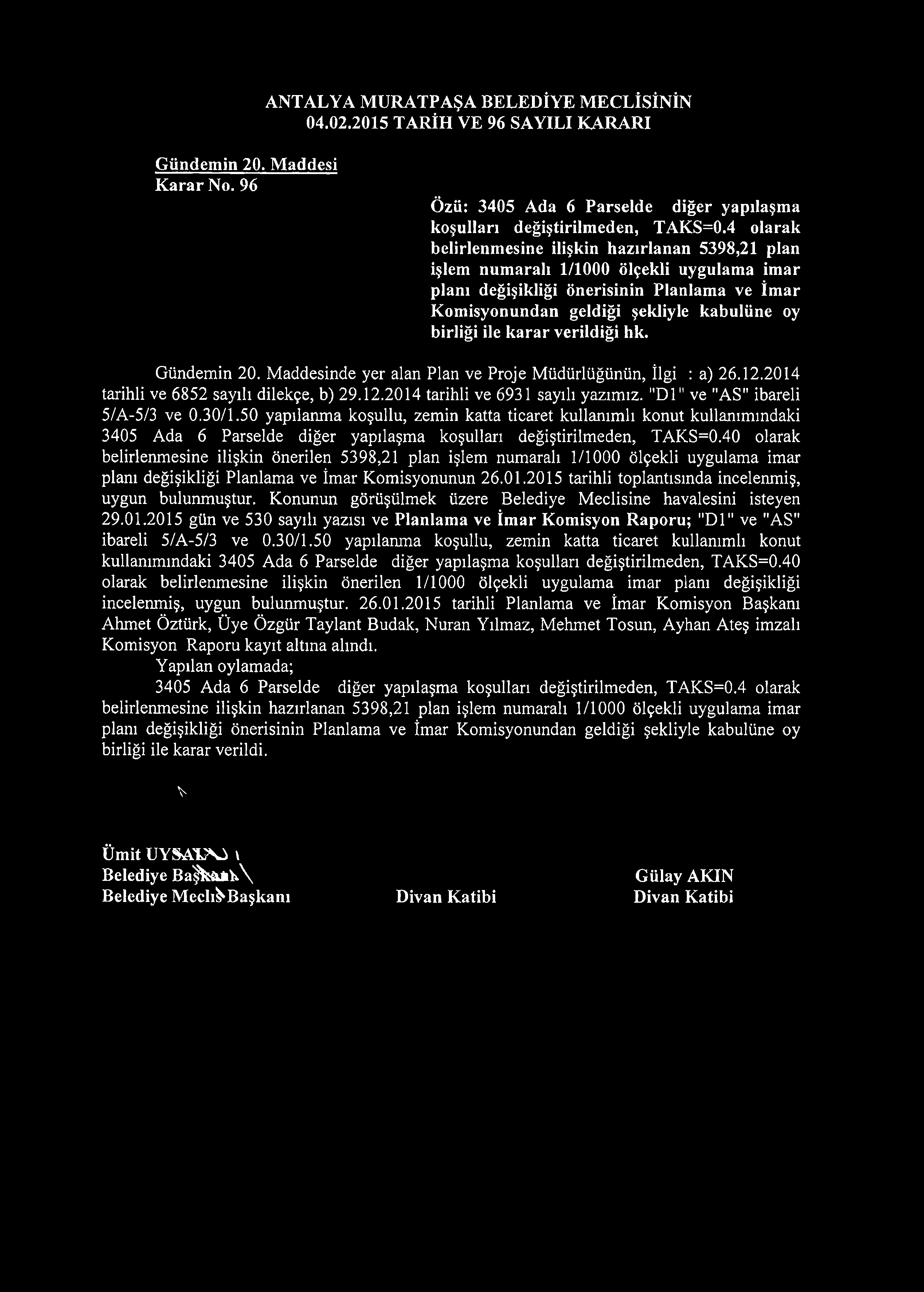 ile karar verildiği hk. Gündemin 20. Maddesinde yer alan Plan ve Proje Müdürlüğünün, İlgi : a) 26.12.2014 tarihli ve 6852 sayılı dilekçe, b) 29.12.2014 tarihli ve 6931 sayılı yazımız.