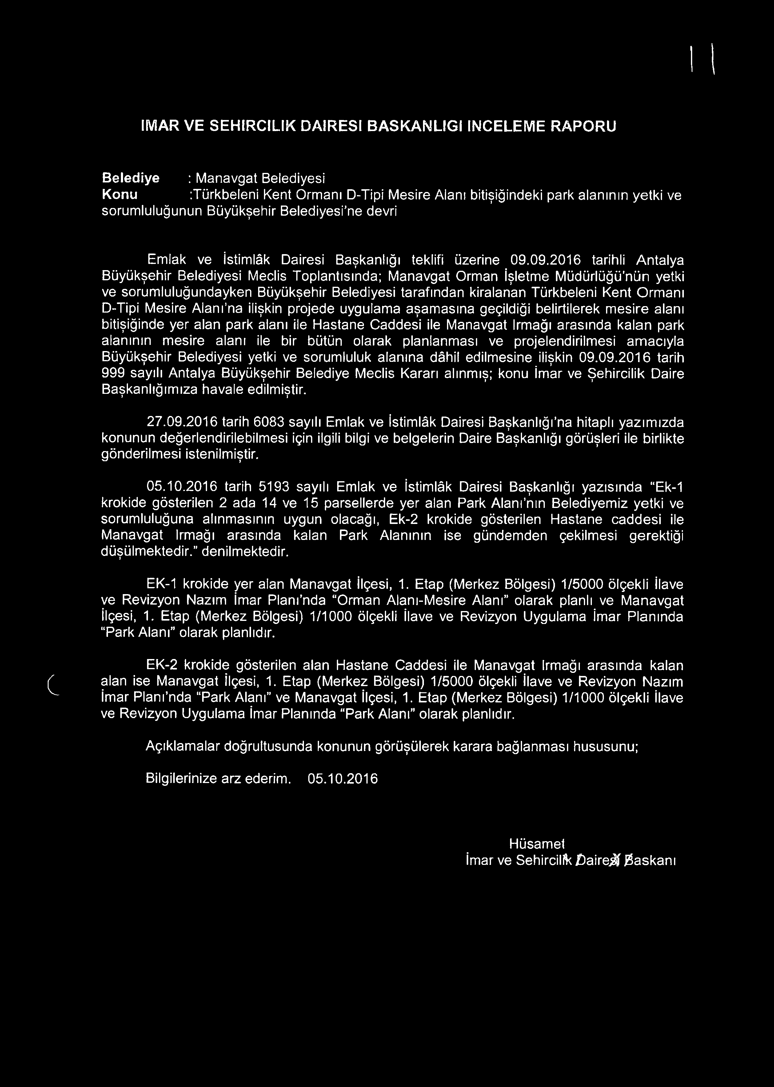 09.2016 tarihli Antalya Büyükşehir Belediyesi Meclis Toplantısında; Manavgat Orman İşletme Müdürlüğü nün yetki ve sorumluluğundayken Büyükşehir Belediyesi tarafından kiralanan Türkbeleni Kent Ormanı