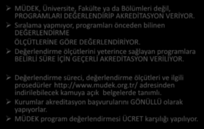 MÜDEK Değerlendirme ve Akreditasyon Sürecinin Temel Özellikleri MÜDEK, Üniversite, Fakülte ya da Bölümleri değil, PROGRAMLARI DEĞERLENDİRİP AKREDİTASYON VERİYOR.