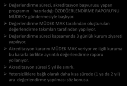 MÜDEK Değerlendirme ve Akreditasyon Sürecinin Temel Özellikleri Değerlendirme süreci, akreditasyon başvurusu yapan programın hazırladığı ÖZDEĞERLENDİRME RAPORU NU MÜDEK e göndermesiyle başlıyor.