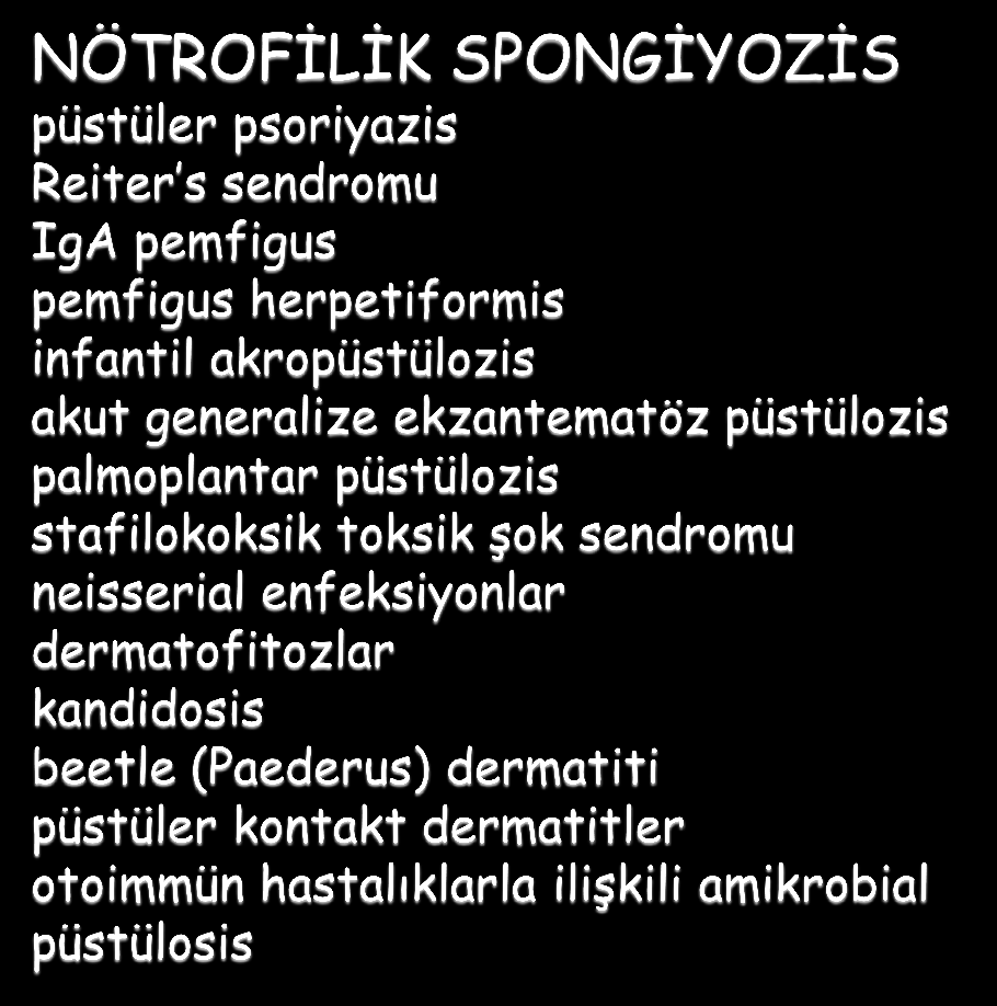 EOZİNOFİLİK SPONGİYOZİS pemfigus vulgaris, pemfigus vegetans, pemfigus folyaseus, büllöz pemfigoid, sikatrisiyel pemfigoid, herpes gestasyonis gibi vezikülobüllöz dermatitlerin prekürsör ya da erken