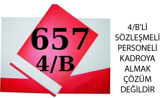 4/B'Lİ SÖZLEŞMELİ PERSONELİ KADROYA ALMAK ÇÖZÜM DEĞİLDİR. EĞER AKP SAMİMİ İSE, ESNEK İSTİHDAMA VE GÜVENCESİZ ÇALIŞTIRMAYA YÖNELİK TÜM DÜZENLEMELERİ YÜRÜRLÜKTEN KALDIRMALIDIR.