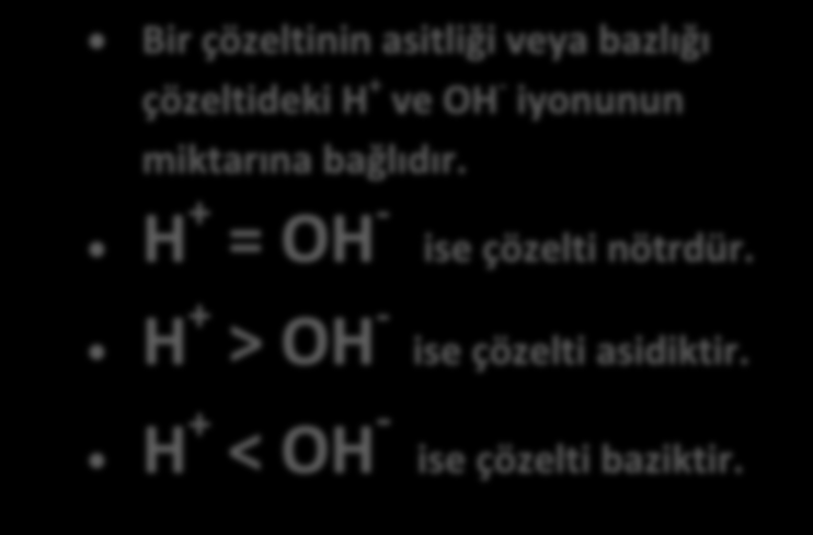 bağlıdır. H + = OH - ise çözelti nötrdür. H + > OH - ise çözelti asidiktir.